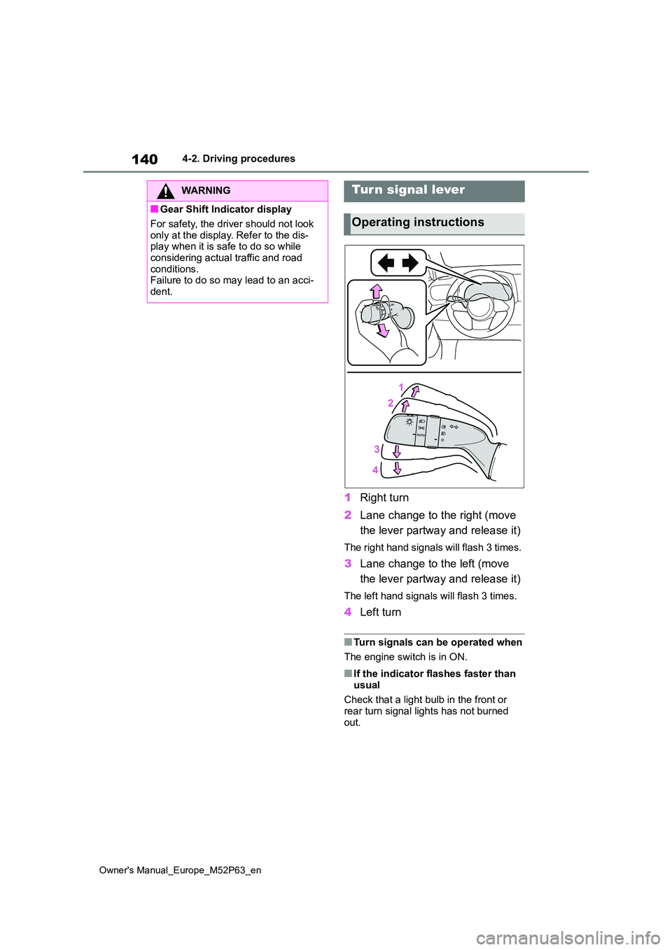 TOYOTA GR YARIS 2023 Owners Manual 140
Owner's Manual_Europe_M52P63_en
4-2. Driving procedures
1Right turn
2 Lane change to the right (move
the lever partway and release it)
The right hand signals will flash 3 times.
3 Lane chan TOYOTA GR YARIS 2023 Owners Manual 140
Owner's Manual_Europe_M52P63_en
4-2. Driving procedures
1Right turn
2 Lane change to the right (move
the lever partway and release it)
The right hand signals will flash 3 times.
3 Lane chan