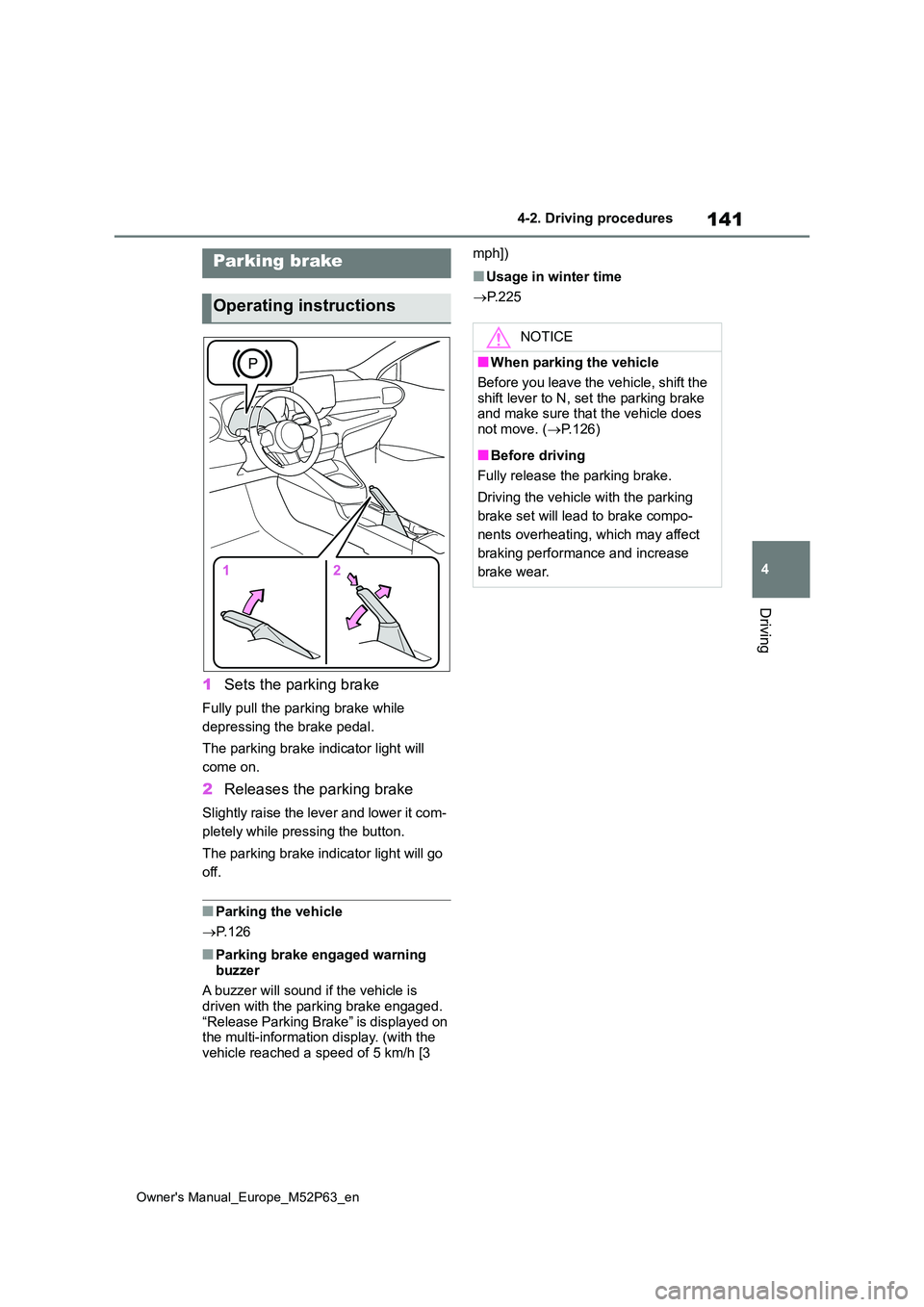 TOYOTA GR YARIS 2022 Owners Manual 141
4
Owner's Manual_Europe_M52P63_en
4-2. Driving procedures
Driving
1Sets the parking brake
Fully pull the parking brake while
depressing the brake pedal.
The parking brake indicator light wi TOYOTA GR YARIS 2022 Owners Manual 141
4
Owner's Manual_Europe_M52P63_en
4-2. Driving procedures
Driving
1Sets the parking brake
Fully pull the parking brake while
depressing the brake pedal.
The parking brake indicator light wi