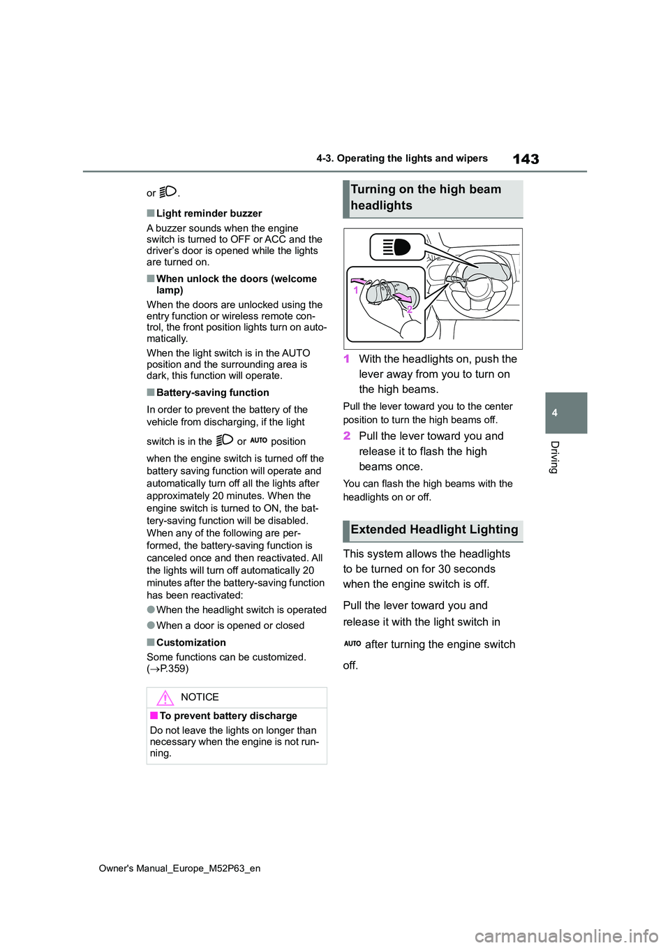 TOYOTA GR YARIS 2022 Owners Manual 143
4
Owner's Manual_Europe_M52P63_en
4-3. Operating the lights and wipers
Driving
or .
■Light reminder buzzer
A buzzer sounds when the engine switch is turned to OFF or ACC and the driver’ TOYOTA GR YARIS 2022 Owners Manual 143
4
Owner's Manual_Europe_M52P63_en
4-3. Operating the lights and wipers
Driving
or .
■Light reminder buzzer
A buzzer sounds when the engine switch is turned to OFF or ACC and the driver’