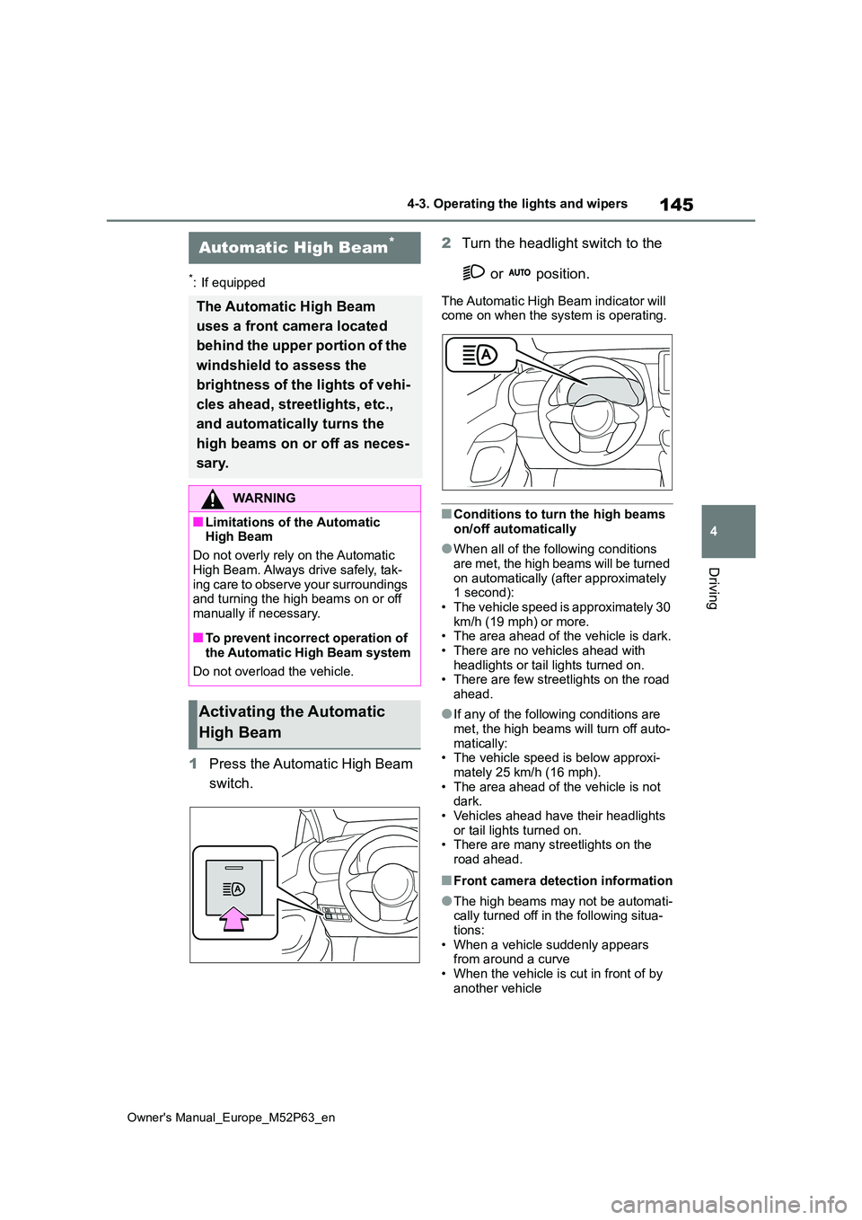 TOYOTA GR YARIS 2022 Owners Manual 145
4
Owner's Manual_Europe_M52P63_en
4-3. Operating the lights and wipers
Driving
*: If equipped
1Press the Automatic High Beam
switch.
2 Turn the headlight switch to the
or position.
The TOYOTA GR YARIS 2022 Owners Manual 145
4
Owner's Manual_Europe_M52P63_en
4-3. Operating the lights and wipers
Driving
*: If equipped
1Press the Automatic High Beam
switch.
2 Turn the headlight switch to the
or position.
The