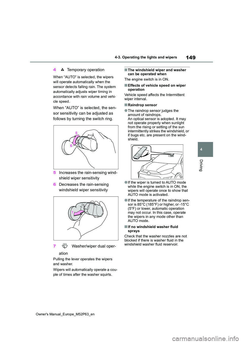 TOYOTA GR YARIS 2022 Owners Manual 149
4
Owner's Manual_Europe_M52P63_en
4-3. Operating the lights and wipers
Driving
4 Temporary operation
When “AUTO” is selected, the wipers
will operate automatically when the
sensor detec TOYOTA GR YARIS 2022 Owners Manual 149
4
Owner's Manual_Europe_M52P63_en
4-3. Operating the lights and wipers
Driving
4 Temporary operation
When “AUTO” is selected, the wipers
will operate automatically when the
sensor detec