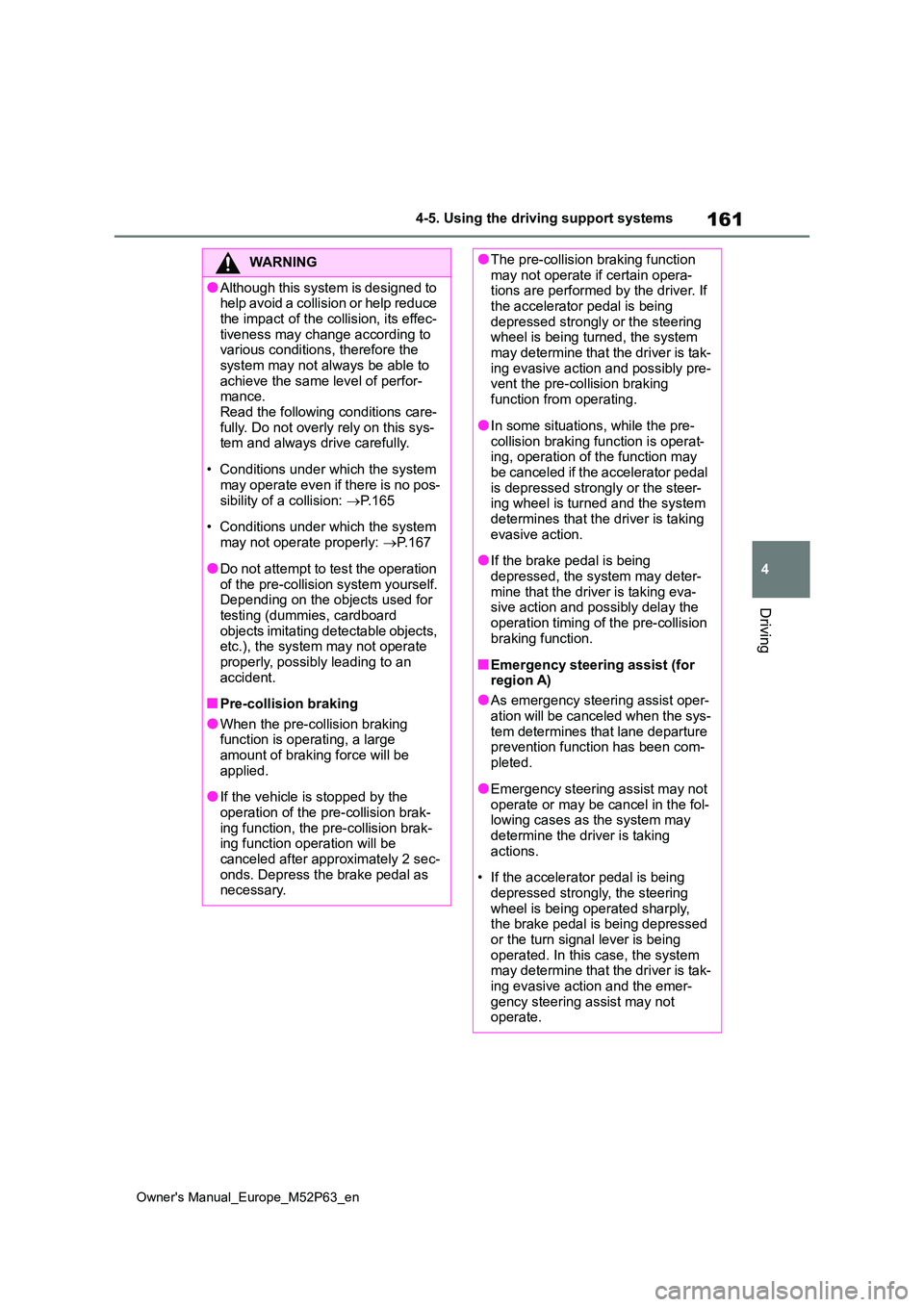TOYOTA GR YARIS 2023 Owners Manual 161
4
Owner's Manual_Europe_M52P63_en
4-5. Using the driving support systems
Driving
WARNING
●Although this system is designed to he l p a vo id a c ol li s io n o r he lp r ed u ce
the i TOYOTA GR YARIS 2023 Owners Manual 161
4
Owner's Manual_Europe_M52P63_en
4-5. Using the driving support systems
Driving
WARNING
●Although this system is designed to he l p a vo id a c ol li s io n o r he lp r ed u ce
the i