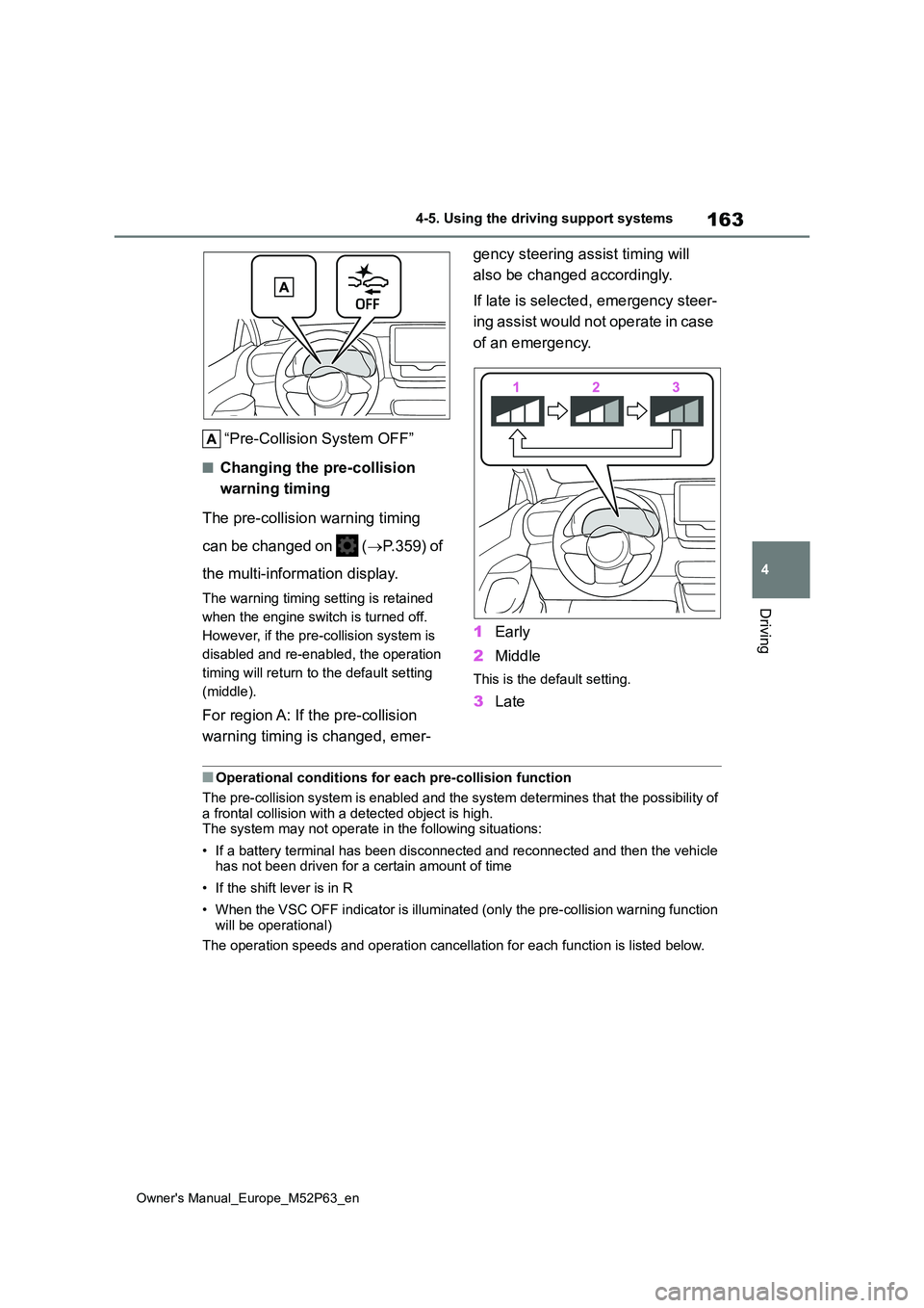 TOYOTA GR YARIS 2022 Owners Manual 163
4
Owner's Manual_Europe_M52P63_en
4-5. Using the driving support systems
Driving
“Pre-Collision System OFF”
■Changing the pre-collision
warning timing
The pre-collision warning timing TOYOTA GR YARIS 2022 Owners Manual 163
4
Owner's Manual_Europe_M52P63_en
4-5. Using the driving support systems
Driving
“Pre-Collision System OFF”
■Changing the pre-collision
warning timing
The pre-collision warning timing