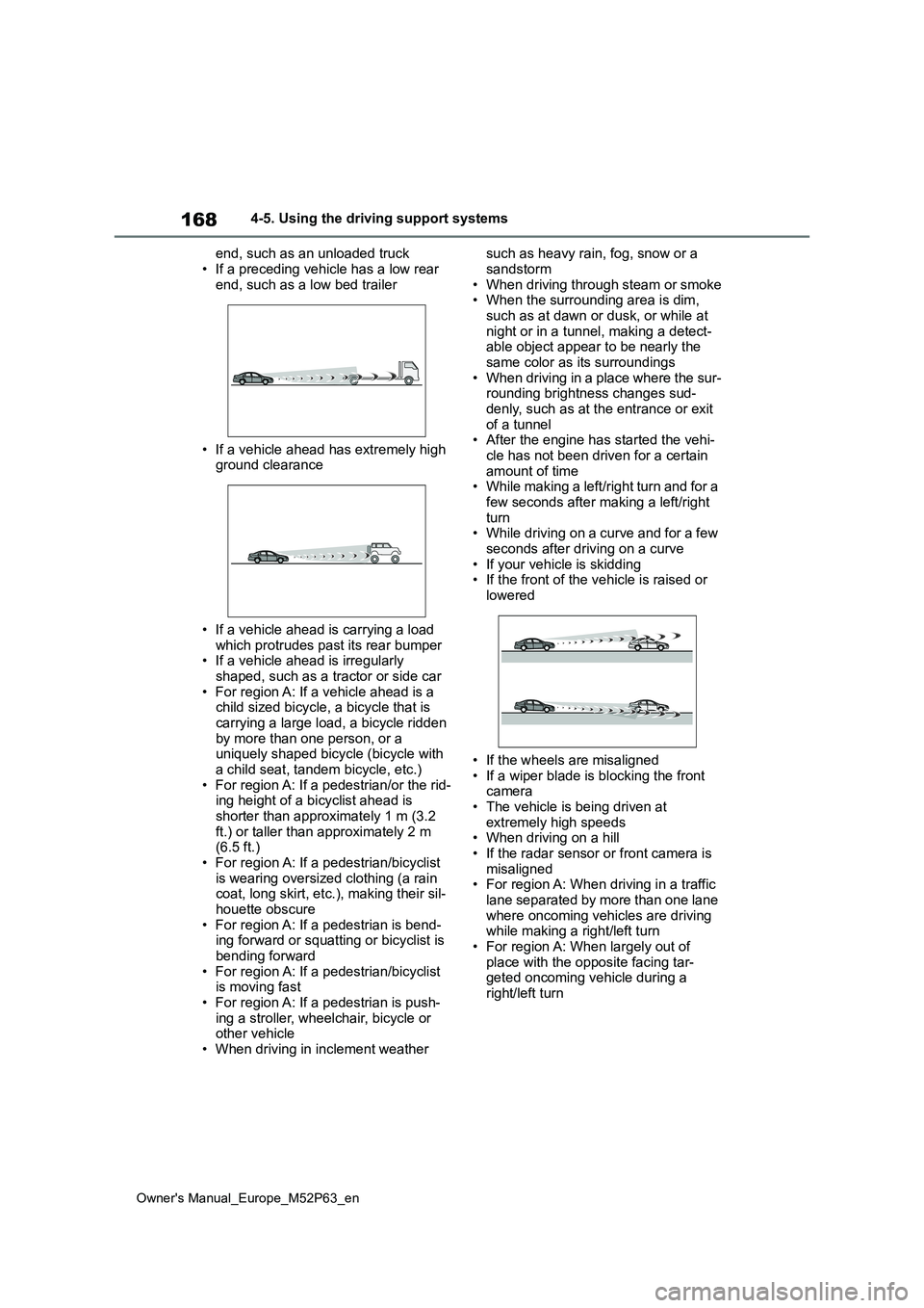 TOYOTA GR YARIS 2022 Owners Manual 168
Owner's Manual_Europe_M52P63_en
4-5. Using the driving support systems
end, such as an unloaded truck
• If a preceding vehicle has a low rear end, such as a low bed trailer
• If a vehi TOYOTA GR YARIS 2022 Owners Manual 168
Owner's Manual_Europe_M52P63_en
4-5. Using the driving support systems
end, such as an unloaded truck
• If a preceding vehicle has a low rear end, such as a low bed trailer
• If a vehi