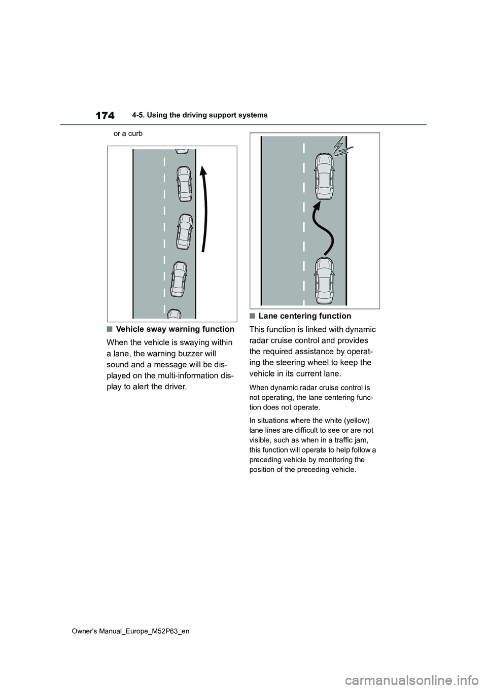 TOYOTA GR YARIS 2022 Owners Manual 174
Owner's Manual_Europe_M52P63_en
4-5. Using the driving support systems
or a curb
■Vehicle sway warning function
When the vehicle is swaying within
a lane, the warning buzzer will
sound TOYOTA GR YARIS 2022 Owners Manual 174
Owner's Manual_Europe_M52P63_en
4-5. Using the driving support systems
or a curb
■Vehicle sway warning function
When the vehicle is swaying within
a lane, the warning buzzer will
sound