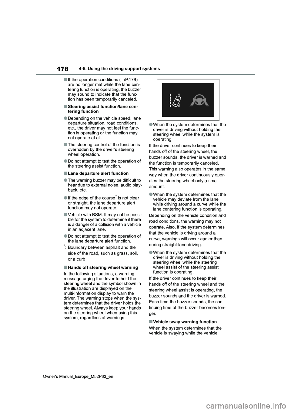 TOYOTA GR YARIS 2022 Owners Manual 178
Owner's Manual_Europe_M52P63_en
4-5. Using the driving support systems
●If the operation conditions (P.176)
are no longer met while the lane cen- tering function is operating, the buzze TOYOTA GR YARIS 2022 Owners Manual 178
Owner's Manual_Europe_M52P63_en
4-5. Using the driving support systems
●If the operation conditions (P.176)
are no longer met while the lane cen- tering function is operating, the buzze