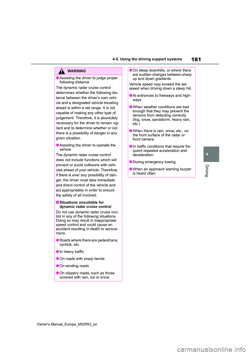 TOYOTA GR YARIS 2023 Owners Manual 181
4
Owner's Manual_Europe_M52P63_en
4-5. Using the driving support systems
Driving
WARNING
●Assisting the driver to judge proper following distance
The dynamic radar cruise control
determi TOYOTA GR YARIS 2023 Owners Manual 181
4
Owner's Manual_Europe_M52P63_en
4-5. Using the driving support systems
Driving
WARNING
●Assisting the driver to judge proper following distance
The dynamic radar cruise control
determi