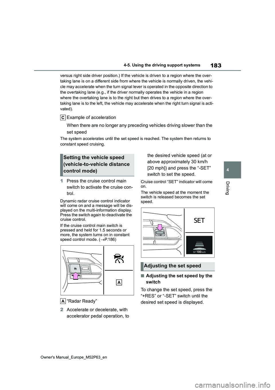 TOYOTA GR YARIS 2022 Owners Manual 183
4
Owner's Manual_Europe_M52P63_en
4-5. Using the driving support systems
Driving
versus right side driver position.) If the vehicle is driven to a region where the over-
taking lane is on a d TOYOTA GR YARIS 2022 Owners Manual 183
4
Owner's Manual_Europe_M52P63_en
4-5. Using the driving support systems
Driving
versus right side driver position.) If the vehicle is driven to a region where the over-
taking lane is on a d
