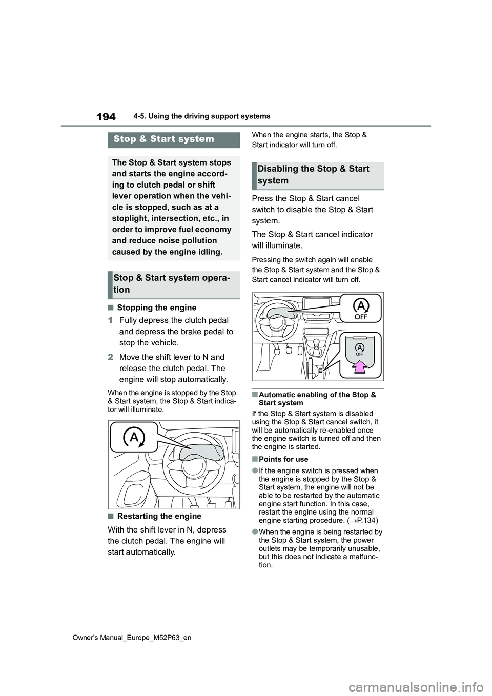 TOYOTA GR YARIS 2022 Owners Manual 194
Owner's Manual_Europe_M52P63_en
4-5. Using the driving support systems
■Stopping the engine
1 Fully depress the clutch pedal
and depress the brake pedal to
stop the vehicle.
2 Move the TOYOTA GR YARIS 2022 Owners Manual 194
Owner's Manual_Europe_M52P63_en
4-5. Using the driving support systems
■Stopping the engine
1 Fully depress the clutch pedal
and depress the brake pedal to
stop the vehicle.
2 Move the