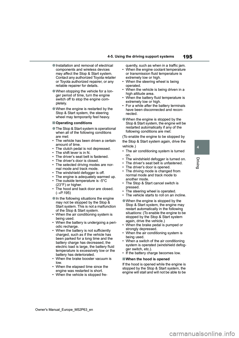 TOYOTA GR YARIS 2022 Owners Manual 195
4
Owner's Manual_Europe_M52P63_en
4-5. Using the driving support systems
Driving
●Installation and removal of electrical
components and wireless devices may affect the Stop & Start system TOYOTA GR YARIS 2022 Owners Manual 195
4
Owner's Manual_Europe_M52P63_en
4-5. Using the driving support systems
Driving
●Installation and removal of electrical
components and wireless devices may affect the Stop & Start system