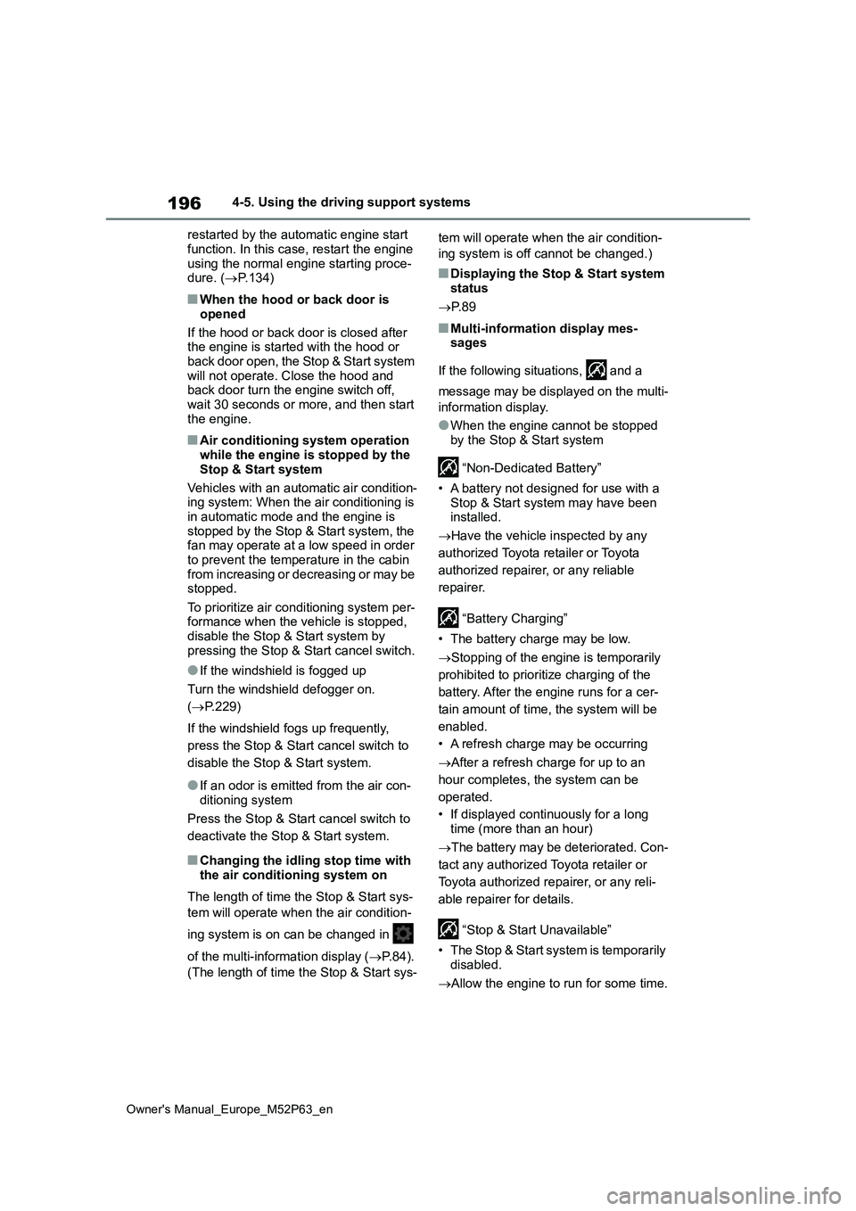 TOYOTA GR YARIS 2022 Owners Manual 196
Owner's Manual_Europe_M52P63_en
4-5. Using the driving support systems
restarted by the automatic engine start
function. In this case, restart the engine using the normal engine starting p TOYOTA GR YARIS 2022 Owners Manual 196
Owner's Manual_Europe_M52P63_en
4-5. Using the driving support systems
restarted by the automatic engine start
function. In this case, restart the engine using the normal engine starting p