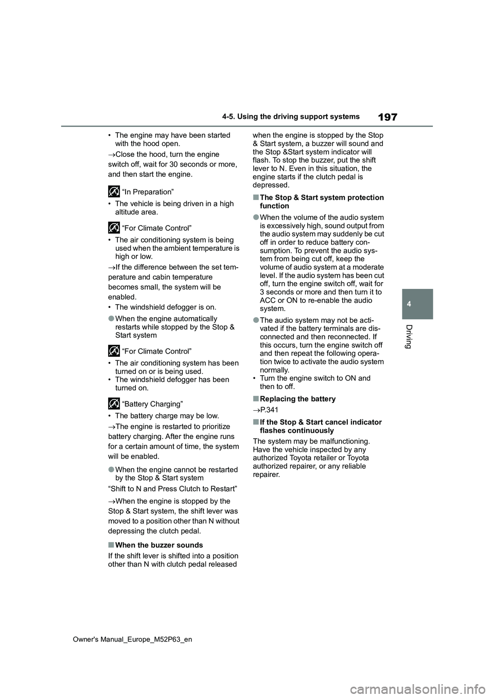 TOYOTA GR YARIS 2022 Owners Manual 197
4
Owner's Manual_Europe_M52P63_en
4-5. Using the driving support systems
Driving
• The engine may have been started
with the hood open.
Close the hood, turn the engine
switch off, w TOYOTA GR YARIS 2022 Owners Manual 197
4
Owner's Manual_Europe_M52P63_en
4-5. Using the driving support systems
Driving
• The engine may have been started
with the hood open.
Close the hood, turn the engine
switch off, w