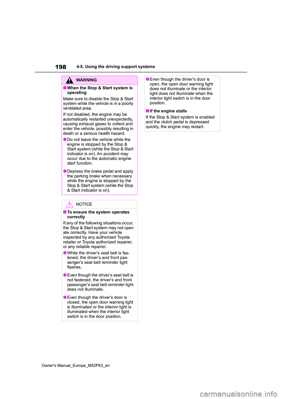 TOYOTA GR YARIS 2022 Owners Manual 198
Owner's Manual_Europe_M52P63_en
4-5. Using the driving support systems
WARNING
■When the Stop & Start system is operating
Make sure to disable the Stop & Start system while the vehicle is TOYOTA GR YARIS 2022 Owners Manual 198
Owner's Manual_Europe_M52P63_en
4-5. Using the driving support systems
WARNING
■When the Stop & Start system is operating
Make sure to disable the Stop & Start system while the vehicle is