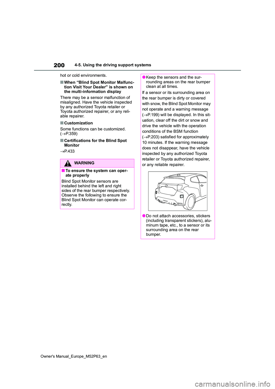 TOYOTA GR YARIS 2022 Owners Manual 200
Owner's Manual_Europe_M52P63_en
4-5. Using the driving support systems
hot or cold environments.
■When “Blind Spot Monitor Malfunc-
tion Visit Your Dealer” is shown on the multi-infor TOYOTA GR YARIS 2022 Owners Manual 200
Owner's Manual_Europe_M52P63_en
4-5. Using the driving support systems
hot or cold environments.
■When “Blind Spot Monitor Malfunc-
tion Visit Your Dealer” is shown on the multi-infor