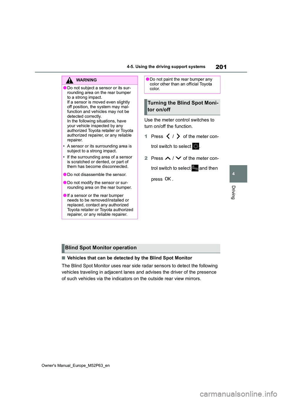 TOYOTA GR YARIS 2022 Owners Manual 201
4
Owner's Manual_Europe_M52P63_en
4-5. Using the driving support systems
Driving
Use the meter control switches to
turn on/off the function.
1 Press / of the meter con-
trol switch to TOYOTA GR YARIS 2022 Owners Manual 201
4
Owner's Manual_Europe_M52P63_en
4-5. Using the driving support systems
Driving
Use the meter control switches to
turn on/off the function.
1 Press / of the meter con-
trol switch to