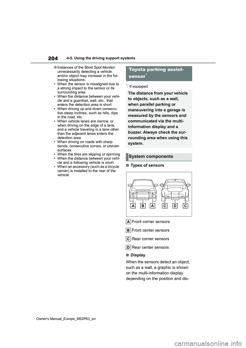 TOYOTA GR YARIS 2022 Owners Manual 204
Owner's Manual_Europe_M52P63_en
4-5. Using the driving support systems
●Instances of the Blind Spot Monitor
unnecessarily detecting a vehicle and/or object may increase in the fol-lowing TOYOTA GR YARIS 2022 Owners Manual 204
Owner's Manual_Europe_M52P63_en
4-5. Using the driving support systems
●Instances of the Blind Spot Monitor
unnecessarily detecting a vehicle and/or object may increase in the fol-lowing
