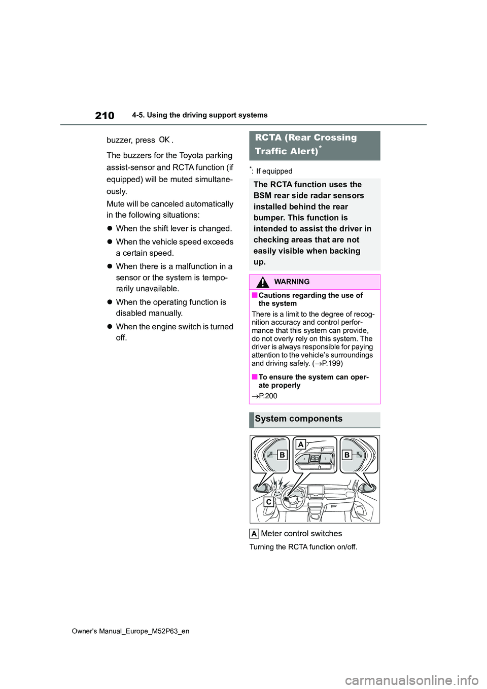 TOYOTA GR YARIS 2022 Owners Manual 210
Owner's Manual_Europe_M52P63_en
4-5. Using the driving support systems
buzzer, press .
The buzzers for the Toyota parking
assist-sensor and RCTA function (if
equipped) will be muted simul TOYOTA GR YARIS 2022 Owners Manual 210
Owner's Manual_Europe_M52P63_en
4-5. Using the driving support systems
buzzer, press .
The buzzers for the Toyota parking
assist-sensor and RCTA function (if
equipped) will be muted simul