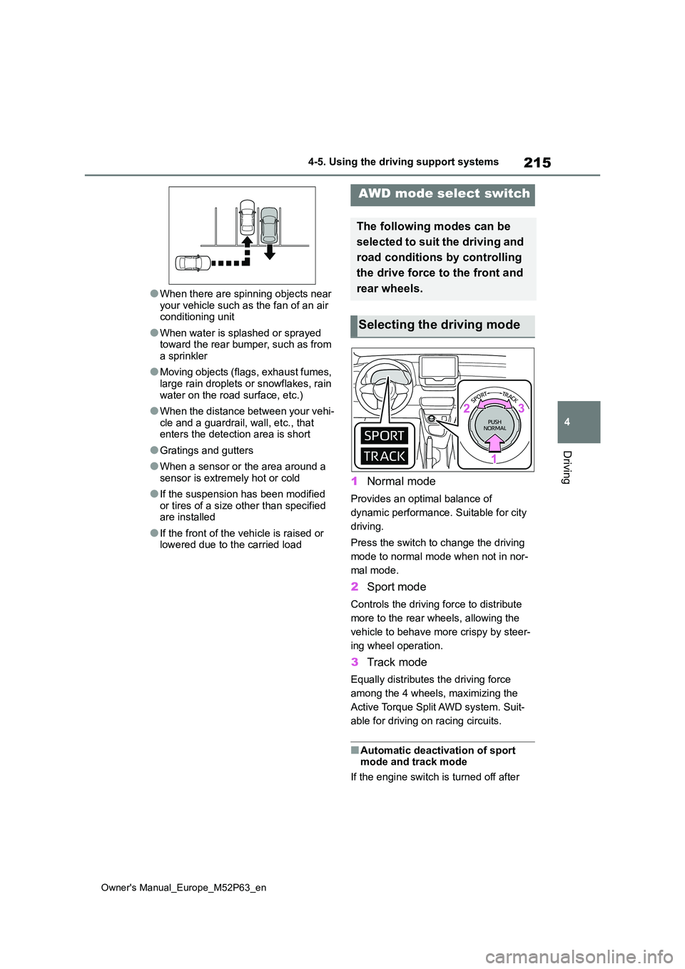 TOYOTA GR YARIS 2023  Owners Manual 215
4
Owner's Manual_Europe_M52P63_en
4-5. Using the driving support systems
Driving
●When there are spinning objects near  
your vehicle such as the fan of an air  conditioning unit
●When wat