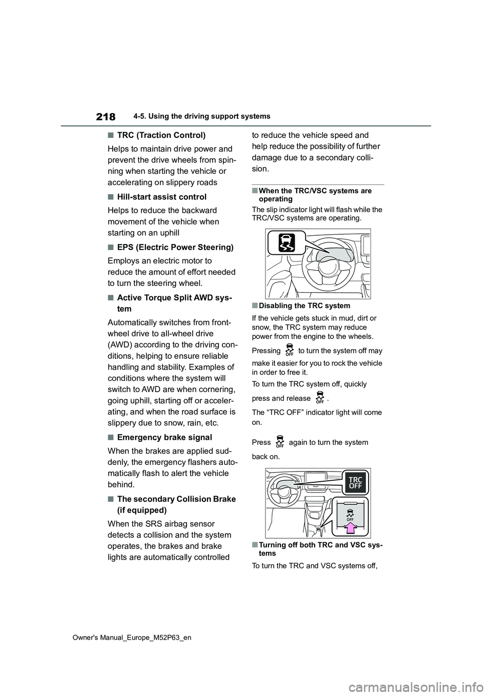 TOYOTA GR YARIS 2023  Owners Manual 218
Owner's Manual_Europe_M52P63_en
4-5. Using the driving support systems
■TRC (Traction Control) 
Helps to maintain drive power and  
prevent the drive wheels from spin- 
ning when starting th