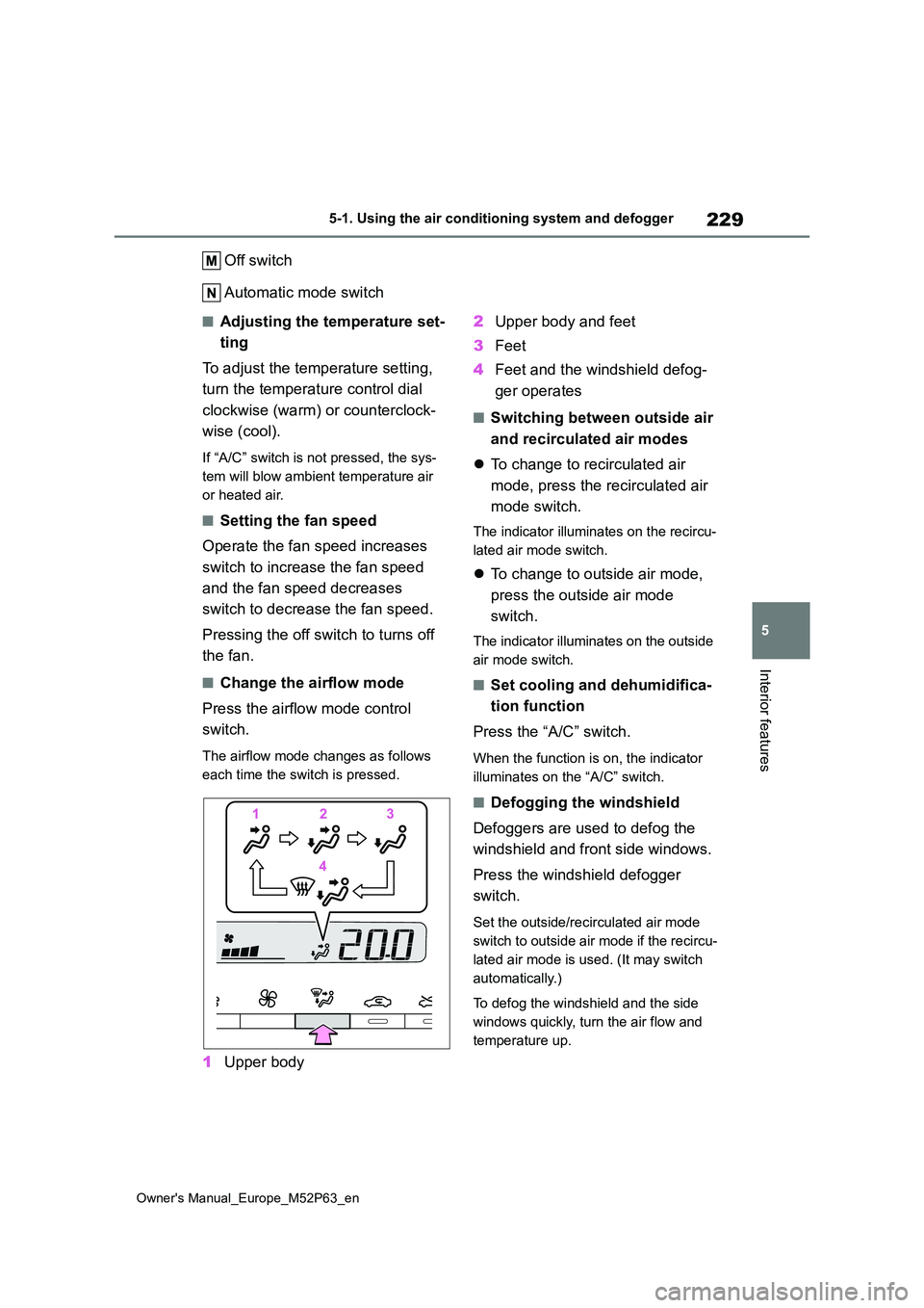 TOYOTA GR YARIS 2023  Owners Manual 229
5
Owner's Manual_Europe_M52P63_en
5-1. Using the air conditioning system and defogger
Interior features
Off switch 
Automatic mode switch
■Adjusting the temperature set- 
ting 
To adjust the