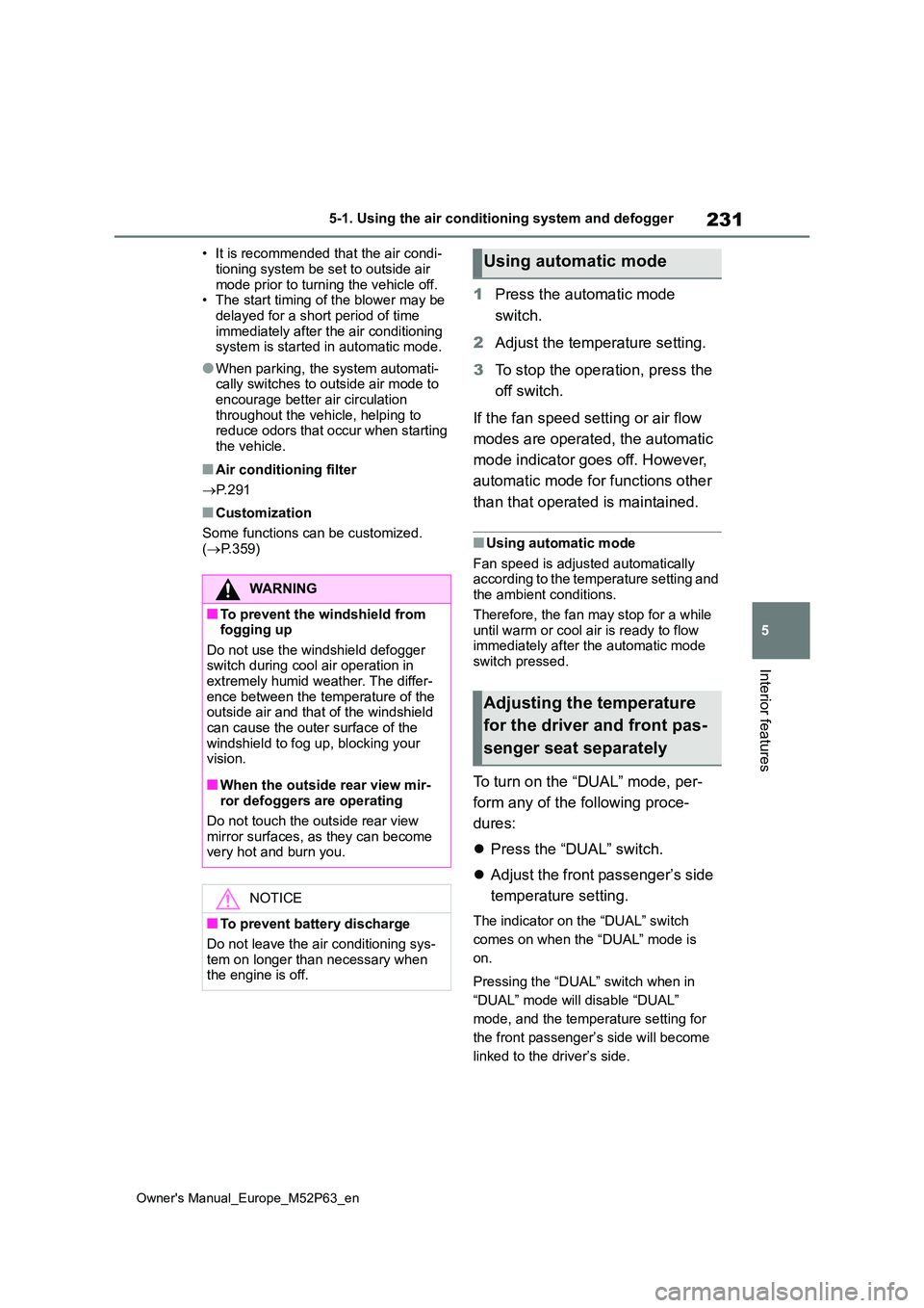 TOYOTA GR YARIS 2023  Owners Manual 231
5
Owner's Manual_Europe_M52P63_en
5-1. Using the air conditioning system and defogger
Interior features
• It is recommended that the air condi- 
tioning system be set to outside air  mode pr