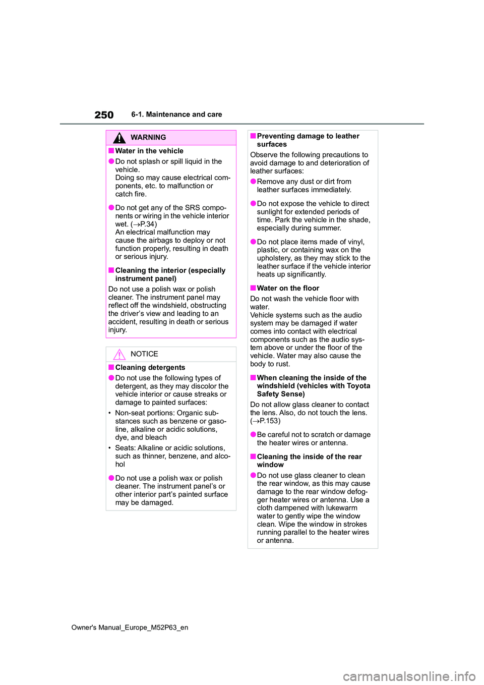 TOYOTA GR YARIS 2022 Owners Manual 250
Owner's Manual_Europe_M52P63_en
6-1. Maintenance and care
WARNING
■Water in the vehicle
●Do not splash or spill liquid in the
vehicle. Doing so may cause electrical com-ponents, etc. to TOYOTA GR YARIS 2022 Owners Manual 250
Owner's Manual_Europe_M52P63_en
6-1. Maintenance and care
WARNING
■Water in the vehicle
●Do not splash or spill liquid in the
vehicle. Doing so may cause electrical com-ponents, etc. to