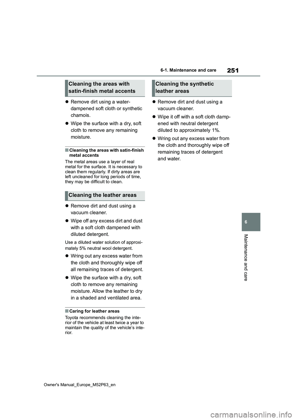 TOYOTA GR YARIS 2022 Owners Manual 251
6
Owner's Manual_Europe_M52P63_en
6-1. Maintenance and care
Maintenance and care
Remove dirt using a water-
dampened soft cloth or synthetic
chamois.
Wipe the surface with a dry, so TOYOTA GR YARIS 2022 Owners Manual 251
6
Owner's Manual_Europe_M52P63_en
6-1. Maintenance and care
Maintenance and care
Remove dirt using a water-
dampened soft cloth or synthetic
chamois.
Wipe the surface with a dry, so