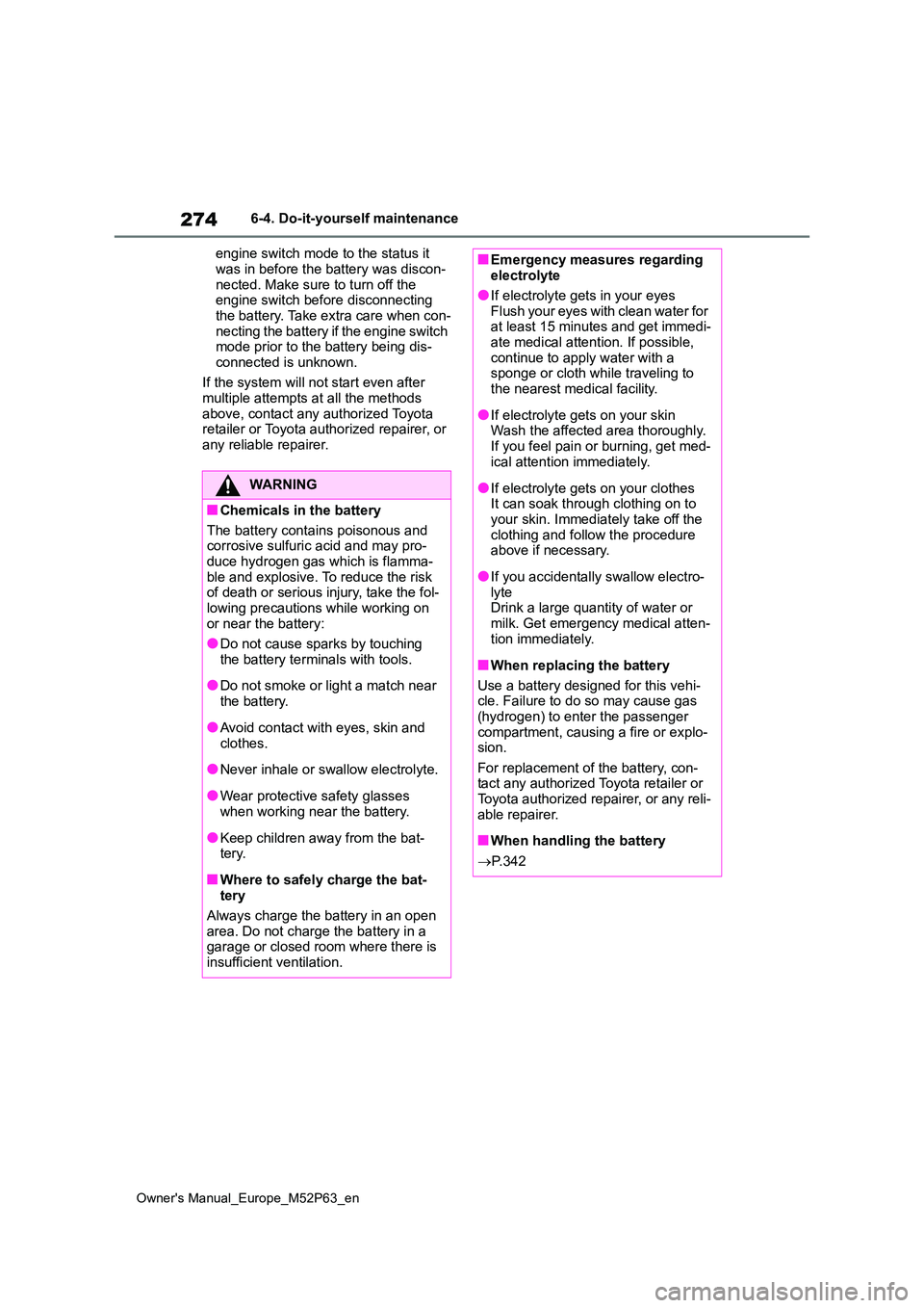 TOYOTA GR YARIS 2022  Owners Manual 274
Owner's Manual_Europe_M52P63_en
6-4. Do-it-yourself maintenance 
engine switch mode to the status it  
was in before the battery was discon- nected. Make sure to turn off the engine switch bef