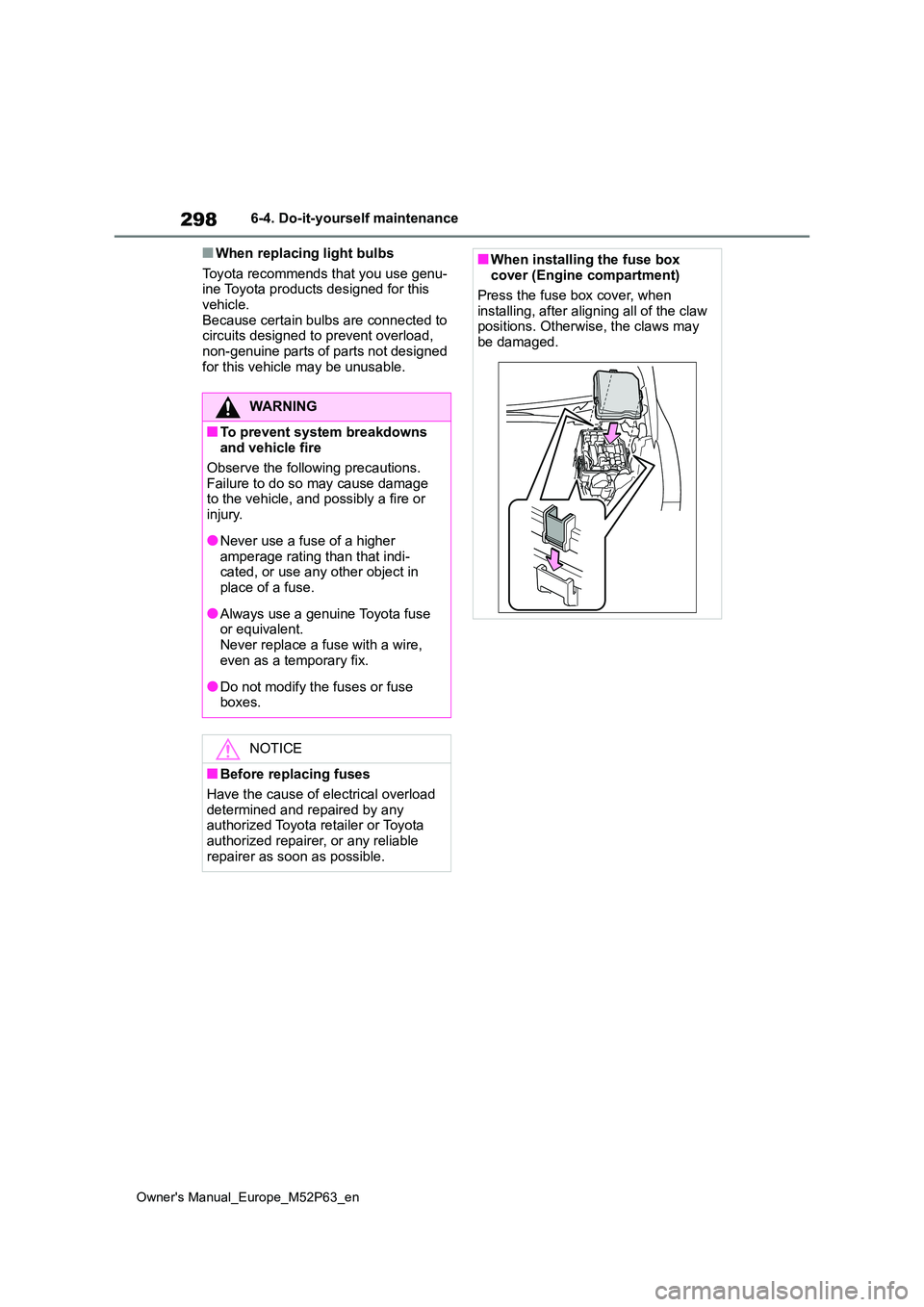 TOYOTA GR YARIS 2022 Owners Manual 298
Owner's Manual_Europe_M52P63_en
6-4. Do-it-yourself maintenance
■When replacing light bulbs
Toyota recommends that you use genu- ine Toyota products designed for this vehicle.
Because cert TOYOTA GR YARIS 2022 Owners Manual 298
Owner's Manual_Europe_M52P63_en
6-4. Do-it-yourself maintenance
■When replacing light bulbs
Toyota recommends that you use genu- ine Toyota products designed for this vehicle.
Because cert