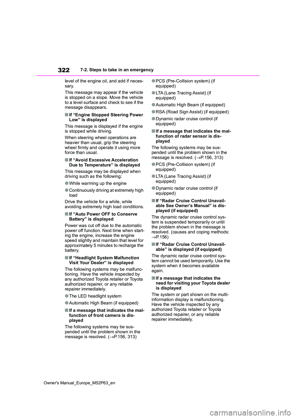 TOYOTA GR YARIS 2022 Owners Manual 322
Owner's Manual_Europe_M52P63_en
7-2. Steps to take in an emergency
level of the engine oil, and add if neces-
sary.
This message may appear if the vehicle is stopped on a slope. Move the v TOYOTA GR YARIS 2022 Owners Manual 322
Owner's Manual_Europe_M52P63_en
7-2. Steps to take in an emergency
level of the engine oil, and add if neces-
sary.
This message may appear if the vehicle is stopped on a slope. Move the v