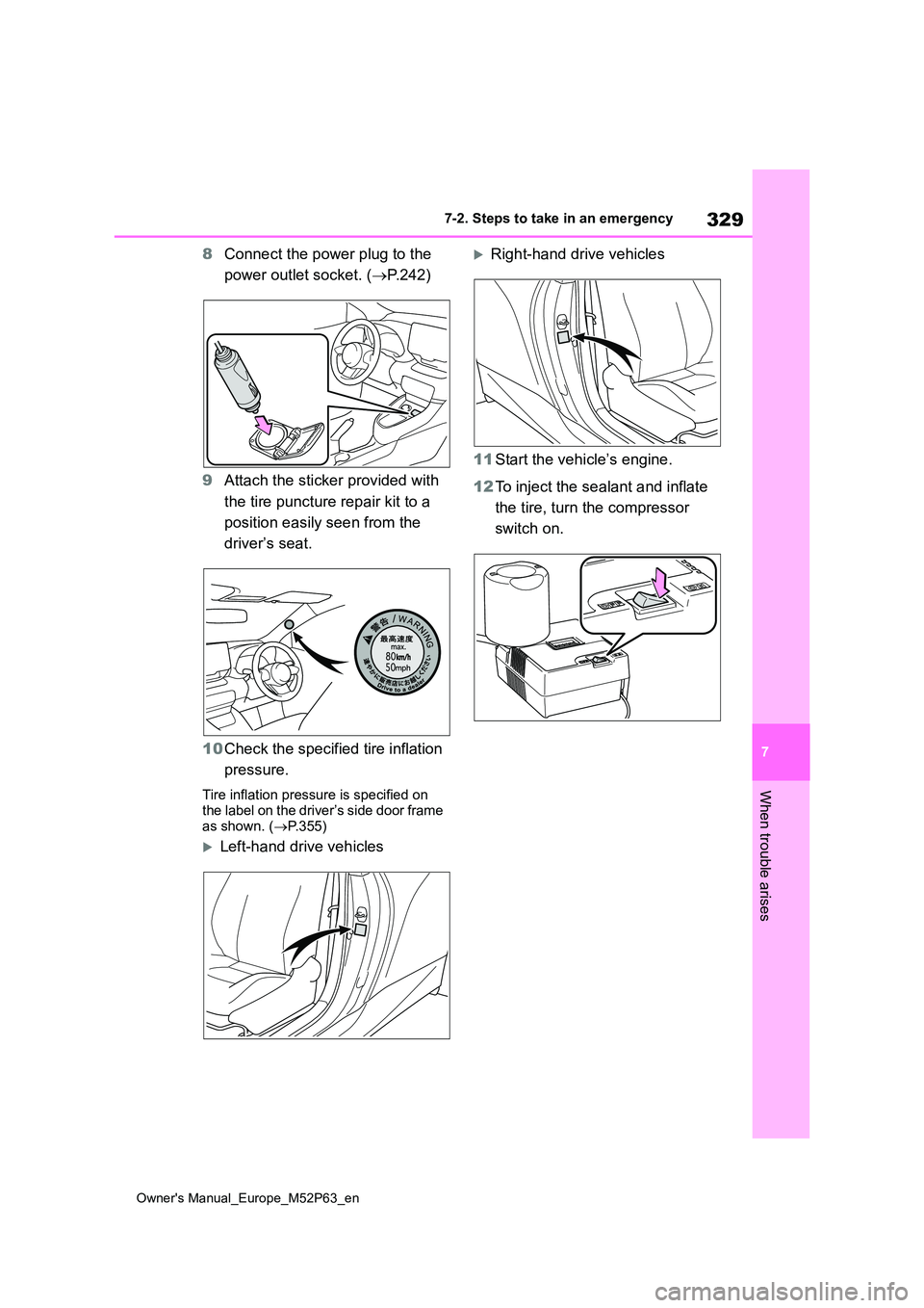 TOYOTA GR YARIS 2022  Owners Manual 329
7
Owner's Manual_Europe_M52P63_en
7-2. Steps to take in an emergency
When trouble arises
8Connect the power plug to the  
power outlet socket. ( P.242) 
9 Attach the sticker provided with  