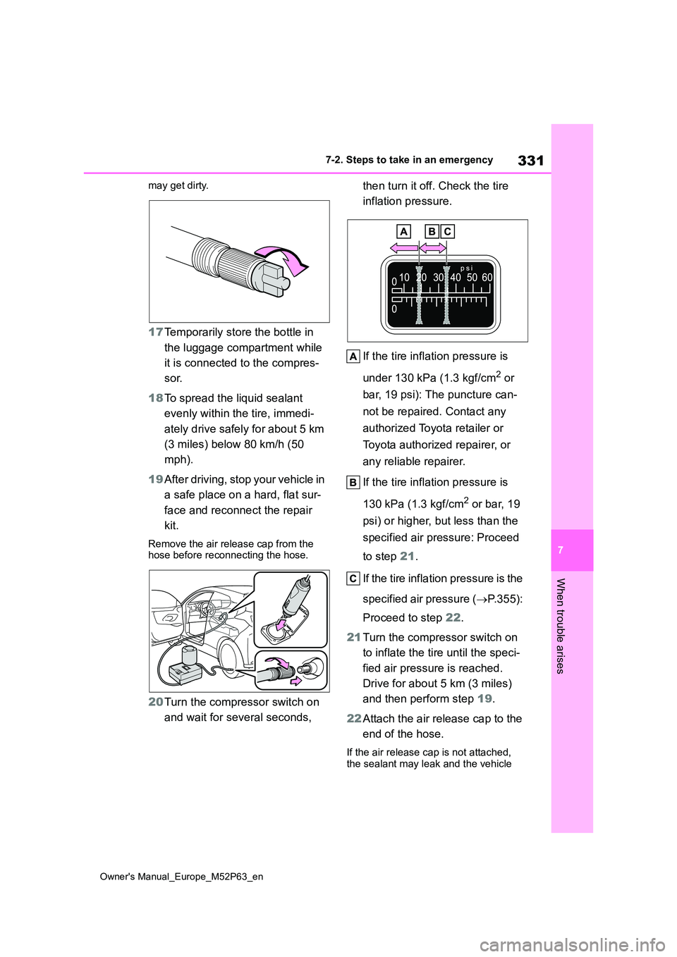 TOYOTA GR YARIS 2022  Owners Manual 331
7
Owner's Manual_Europe_M52P63_en
7-2. Steps to take in an emergency
When trouble arises
may get dirty.
17Temporarily store the bottle in  
the luggage compartment while  
it is connected to t