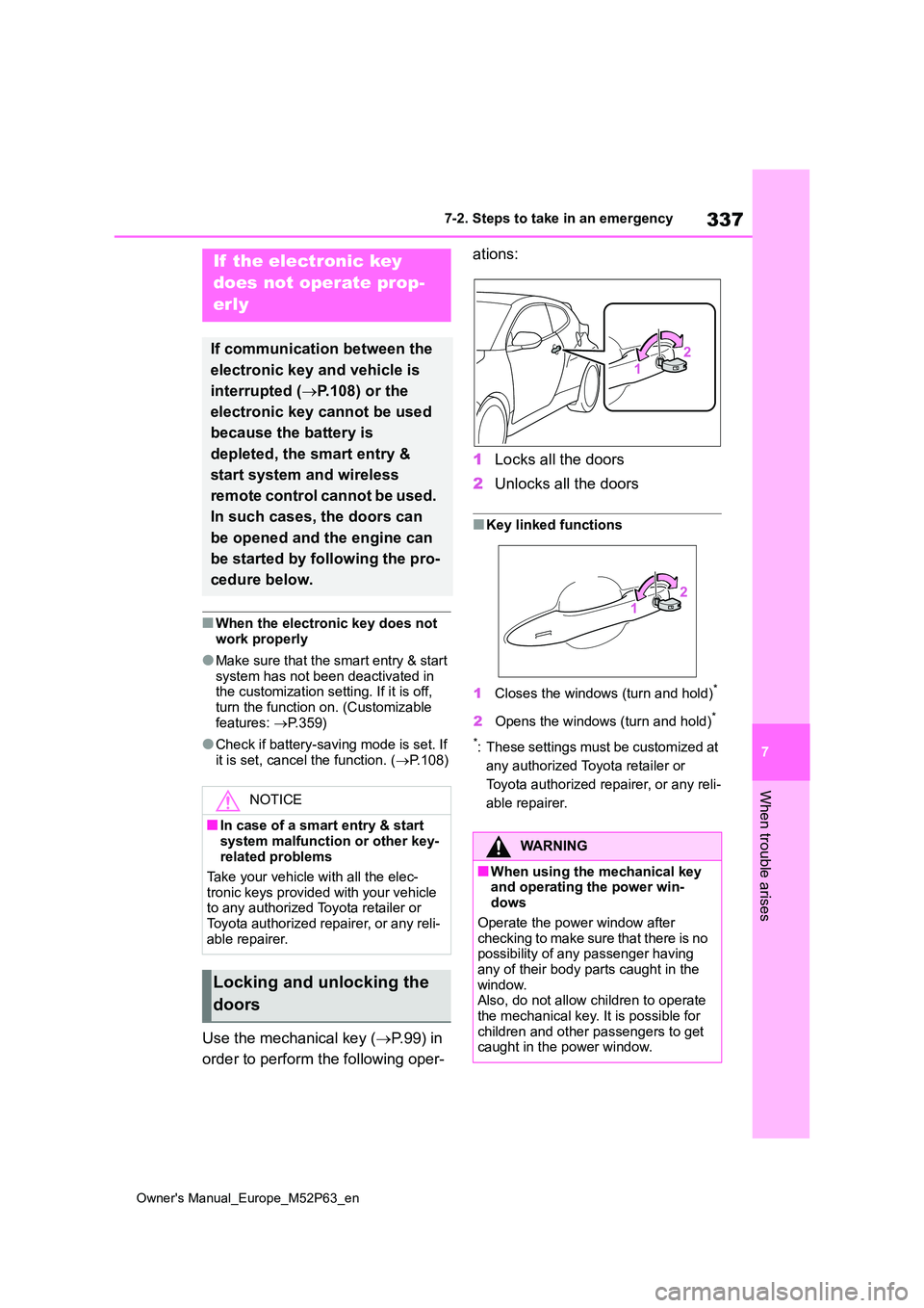 TOYOTA GR YARIS 2022  Owners Manual 337
7
Owner's Manual_Europe_M52P63_en
7-2. Steps to take in an emergency
When trouble arises
■When the electronic key does not  work properly
●Make sure that the smart entry & start system has