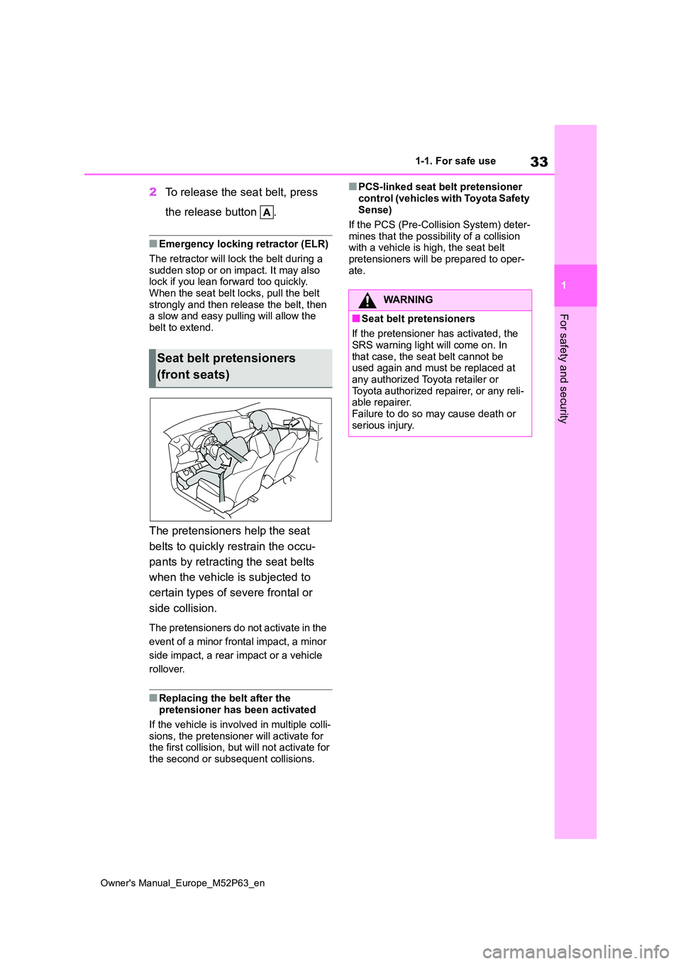 TOYOTA GR YARIS 2022  Owners Manual 33
1
Owner's Manual_Europe_M52P63_en
1-1. For safe use
For safety and security
2To release the seat belt, press  
the release button  .
■Emergency locking retractor (ELR) 
The retractor will loc