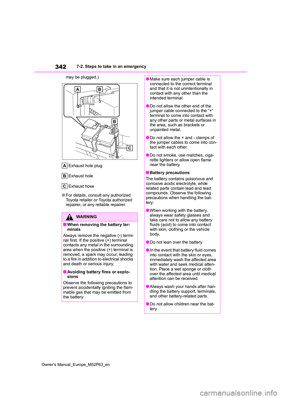 TOYOTA GR YARIS 2023  Owners Manual 342
Owner's Manual_Europe_M52P63_en
7-2. Steps to take in an emergency 
may be plugged.) 
Exhaust hole plug 
Exhaust hole
Exhaust hose
●For details, consult any authorized  
Toyota retailer or T