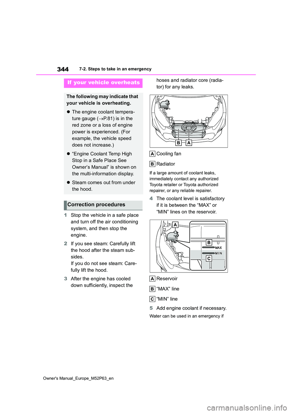 TOYOTA GR YARIS 2023  Owners Manual 344
Owner's Manual_Europe_M52P63_en
7-2. Steps to take in an emergency
1Stop the vehicle in a safe place  
and turn off the air conditioning 
system, and then stop the  
engine. 
2 If you see stea
