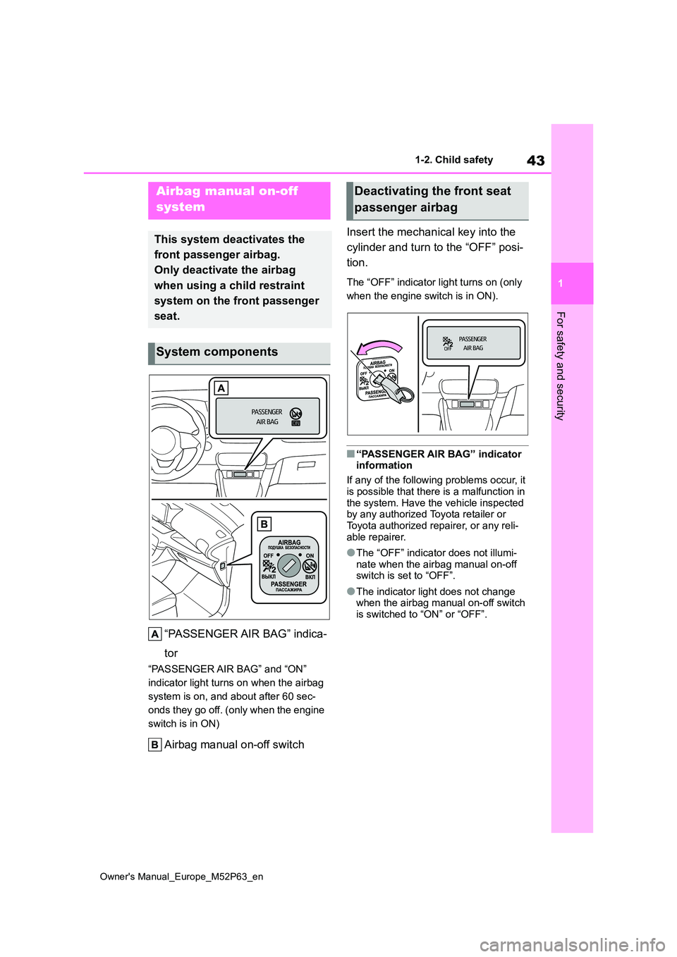 TOYOTA GR YARIS 2023  Owners Manual 43
1
Owner's Manual_Europe_M52P63_en
1-2. Child safety
For safety and security
1-2.Child sa fety
“PASSENGER AIR BAG” indica- 
tor
“PASSENGER AIR BAG” and “ON”  
indicator light turns o