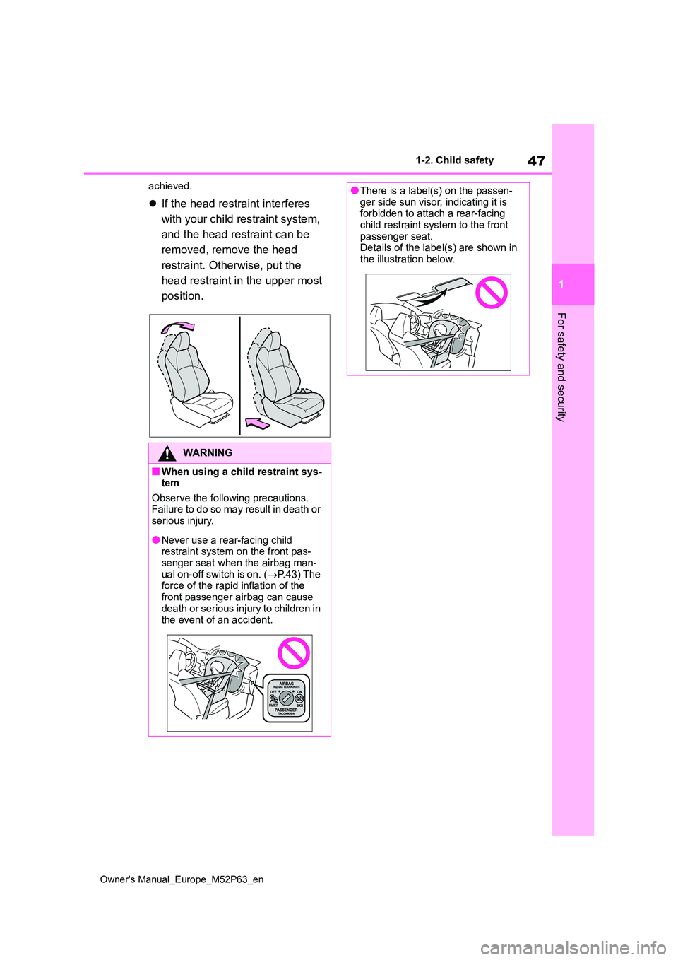 TOYOTA GR YARIS 2023  Owners Manual 47
1
Owner's Manual_Europe_M52P63_en
1-2. Child safety
For safety and security
achieved.
If the head restraint interferes  
with your child restraint system,  
and the head restraint can be  
r
