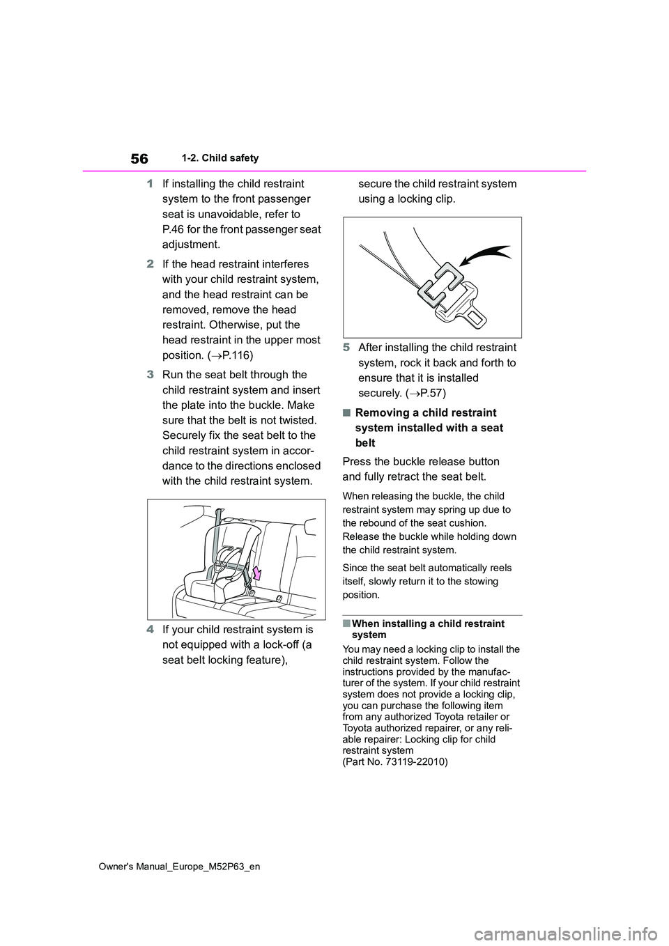 TOYOTA GR YARIS 2022 Owners Manual 56
Owner's Manual_Europe_M52P63_en
1-2. Child safety
1If installing the child restraint
system to the front passenger
seat is unavoidable, refer to
P.46 for the front passenger seat
adjust TOYOTA GR YARIS 2022 Owners Manual 56
Owner's Manual_Europe_M52P63_en
1-2. Child safety
1If installing the child restraint
system to the front passenger
seat is unavoidable, refer to
P.46 for the front passenger seat
adjust
