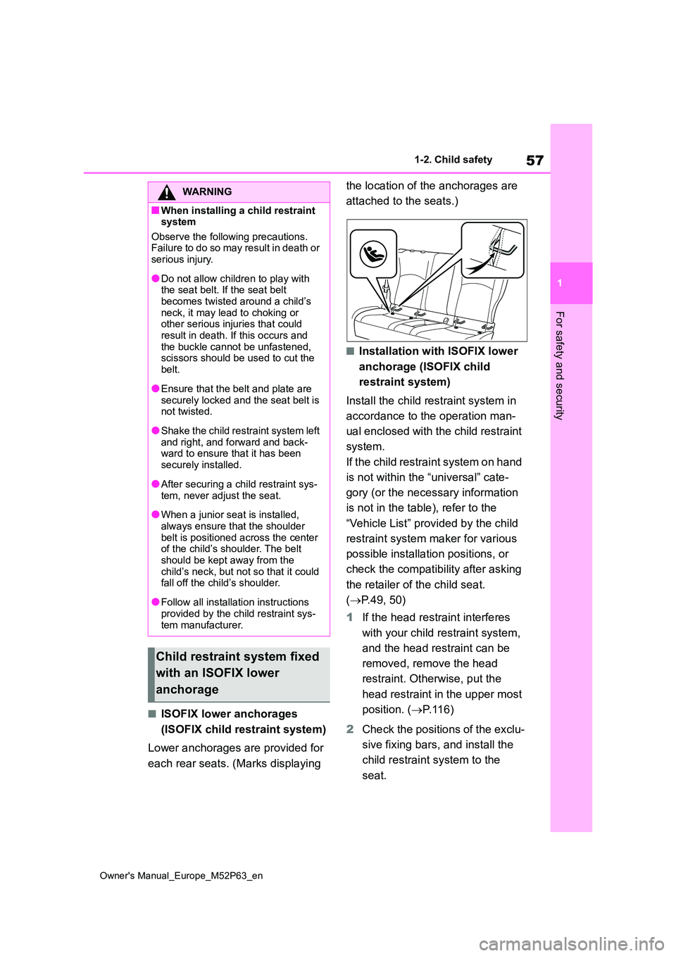 TOYOTA GR YARIS 2022 Workshop Manual 57
1
Owner's Manual_Europe_M52P63_en
1-2. Child safety
For safety and security
■ISOFIX lower anchorages
(ISOFIX child restraint system)
Lower anchorages are provided for
each rear seats. (M TOYOTA GR YARIS 2022 Workshop Manual 57
1
Owner's Manual_Europe_M52P63_en
1-2. Child safety
For safety and security
■ISOFIX lower anchorages
(ISOFIX child restraint system)
Lower anchorages are provided for
each rear seats. (M