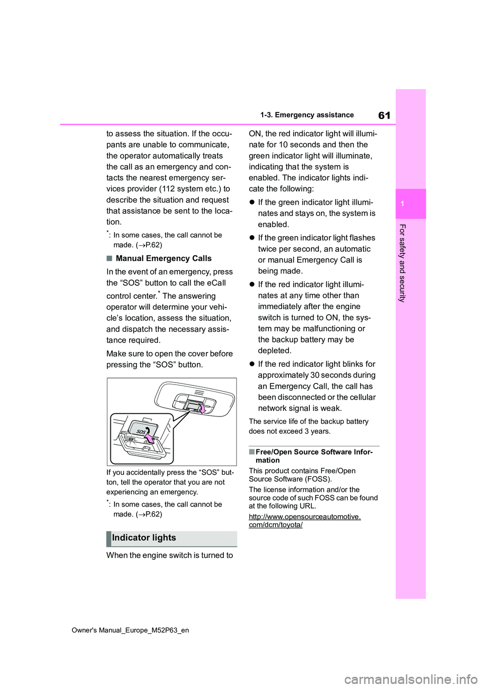 TOYOTA GR YARIS 2023 Owners Manual 61
1
Owner's Manual_Europe_M52P63_en
1-3. Emergency assistance
For safety and security
to assess the situation. If the occu-
pants are unable to communicate,
the operator automatically treats TOYOTA GR YARIS 2023 Owners Manual 61
1
Owner's Manual_Europe_M52P63_en
1-3. Emergency assistance
For safety and security
to assess the situation. If the occu-
pants are unable to communicate,
the operator automatically treats