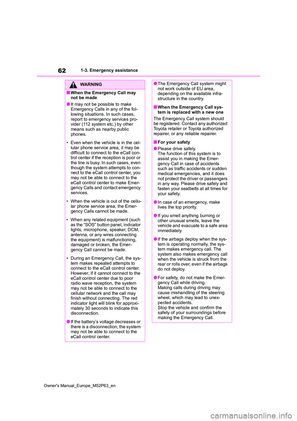 TOYOTA GR YARIS 2022 Repair Manual 62
Owner's Manual_Europe_M52P63_en
1-3. Emergency assistance
WARNING
■When the Emergency Call may not be made
●It may not be possible to make Emergency Calls in any of the fol-lowing situatio TOYOTA GR YARIS 2022 Repair Manual 62
Owner's Manual_Europe_M52P63_en
1-3. Emergency assistance
WARNING
■When the Emergency Call may not be made
●It may not be possible to make Emergency Calls in any of the fol-lowing situatio