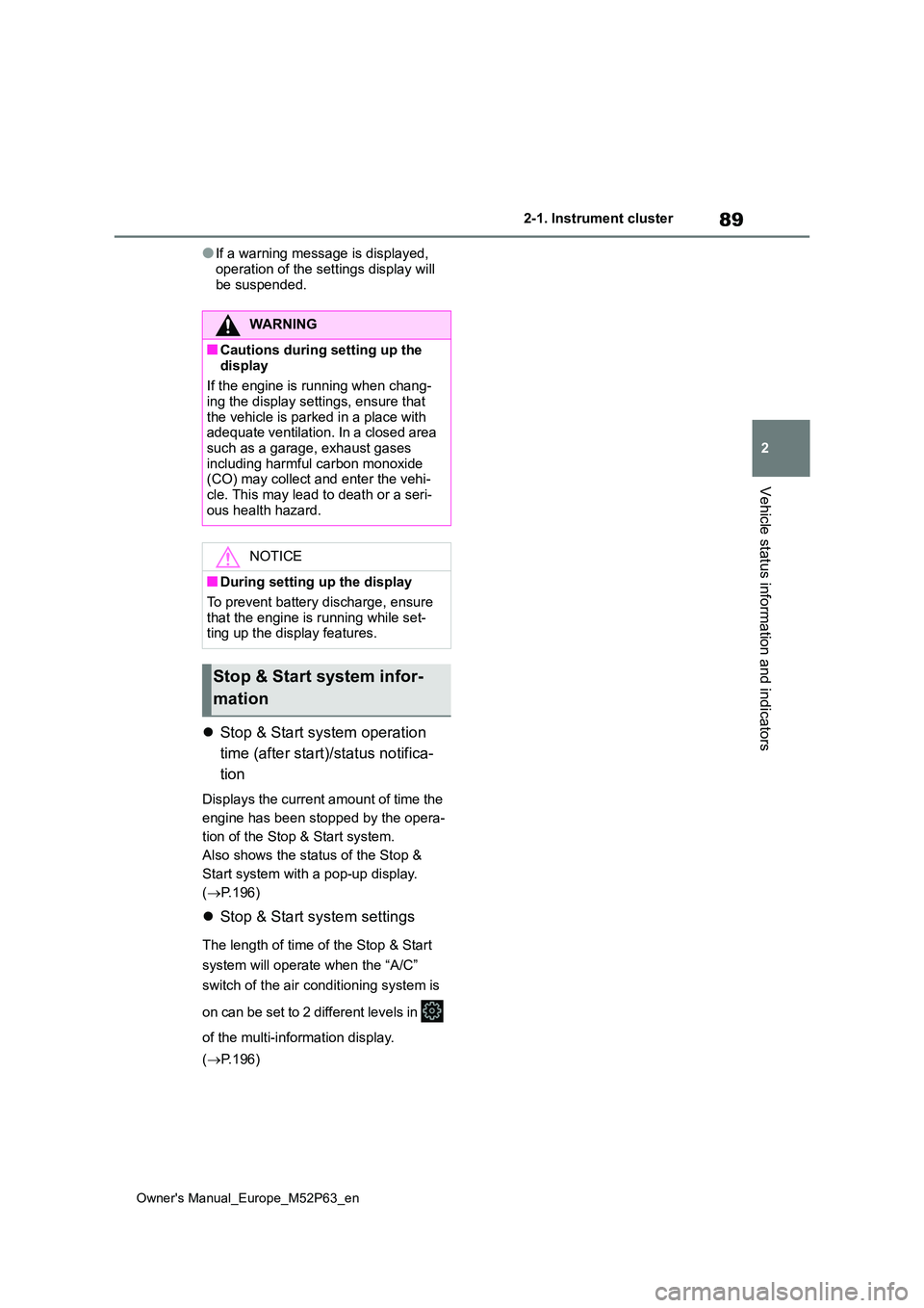 TOYOTA GR YARIS 2023 Owners Manual 89
2
Owner's Manual_Europe_M52P63_en
2-1. Instrument cluster
Vehicle status information and indicators
●If a warning message is displayed,
operation of the settings display will be suspended. TOYOTA GR YARIS 2023 Owners Manual 89
2
Owner's Manual_Europe_M52P63_en
2-1. Instrument cluster
Vehicle status information and indicators
●If a warning message is displayed,
operation of the settings display will be suspended.