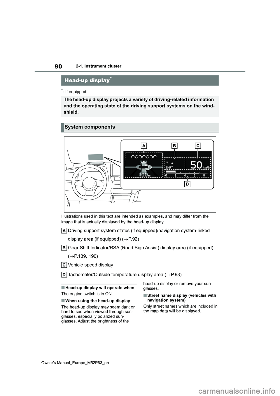 TOYOTA GR YARIS 2023  Owners Manual 90
Owner's Manual_Europe_M52P63_en
2-1. Instrument cluster
*: If equipped 
Illustrations used in this text are intended as examples, and m ay differ from the  
image that is actually displayed by 