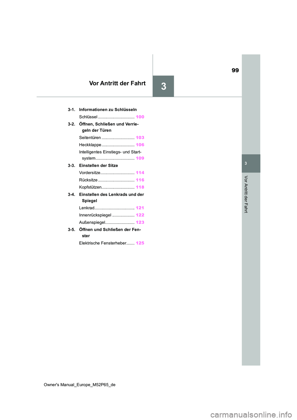 TOYOTA GR YARIS 2023 Betriebsanleitungen (in German) 3
99
Owner's Manual_Europe_M52P65_de
3
Vor Antritt der Fahrt
Vor Antritt der Fahrt
3-1. Informationen zu Schlüsseln
Schlüssel ............................... 100
3-2. Öffnen, Schließen und V TOYOTA GR YARIS 2023 Betriebsanleitungen (in German) 3
99
Owner's Manual_Europe_M52P65_de
3
Vor Antritt der Fahrt
Vor Antritt der Fahrt
3-1. Informationen zu Schlüsseln
Schlüssel ............................... 100
3-2. Öffnen, Schließen und V