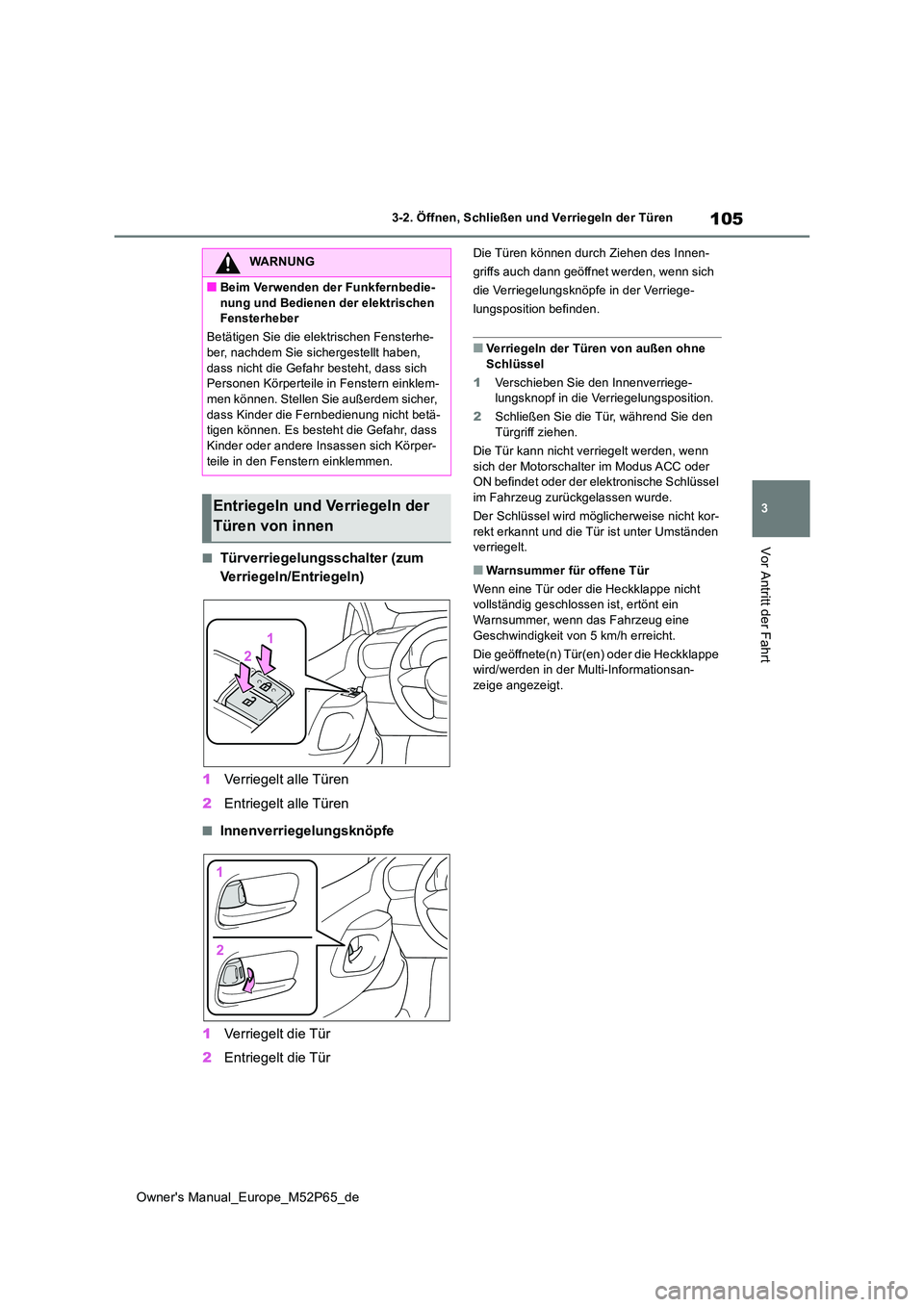 TOYOTA GR YARIS 2023 Betriebsanleitungen (in German) 105
3
Owner's Manual_Europe_M52P65_de
3-2. Öffnen, Schließen und Verriegeln der Türen
Vor Antritt der Fahrt■Türverriegelungsschalter (zum
Verriegeln/Entriegeln)
1 Verriegelt alle Türen
TOYOTA GR YARIS 2023 Betriebsanleitungen (in German) 105
3
Owner's Manual_Europe_M52P65_de
3-2. Öffnen, Schließen und Verriegeln der Türen
Vor Antritt der Fahrt■Türverriegelungsschalter (zum
Verriegeln/Entriegeln)
1 Verriegelt alle Türen