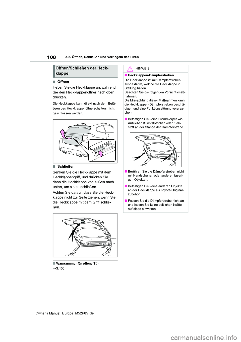 TOYOTA GR YARIS 2023 Betriebsanleitungen (in German) 108
Owner's Manual_Europe_M52P65_de
3-2. Öffnen, Schließen und Verriegeln der Türen
■Öffnen
Heben Sie die Heckklappe an, während
Sie den Heckklappenöffner nach oben
drücken.
Die Heckk TOYOTA GR YARIS 2023 Betriebsanleitungen (in German) 108
Owner's Manual_Europe_M52P65_de
3-2. Öffnen, Schließen und Verriegeln der Türen
■Öffnen
Heben Sie die Heckklappe an, während
Sie den Heckklappenöffner nach oben
drücken.
Die Heckk