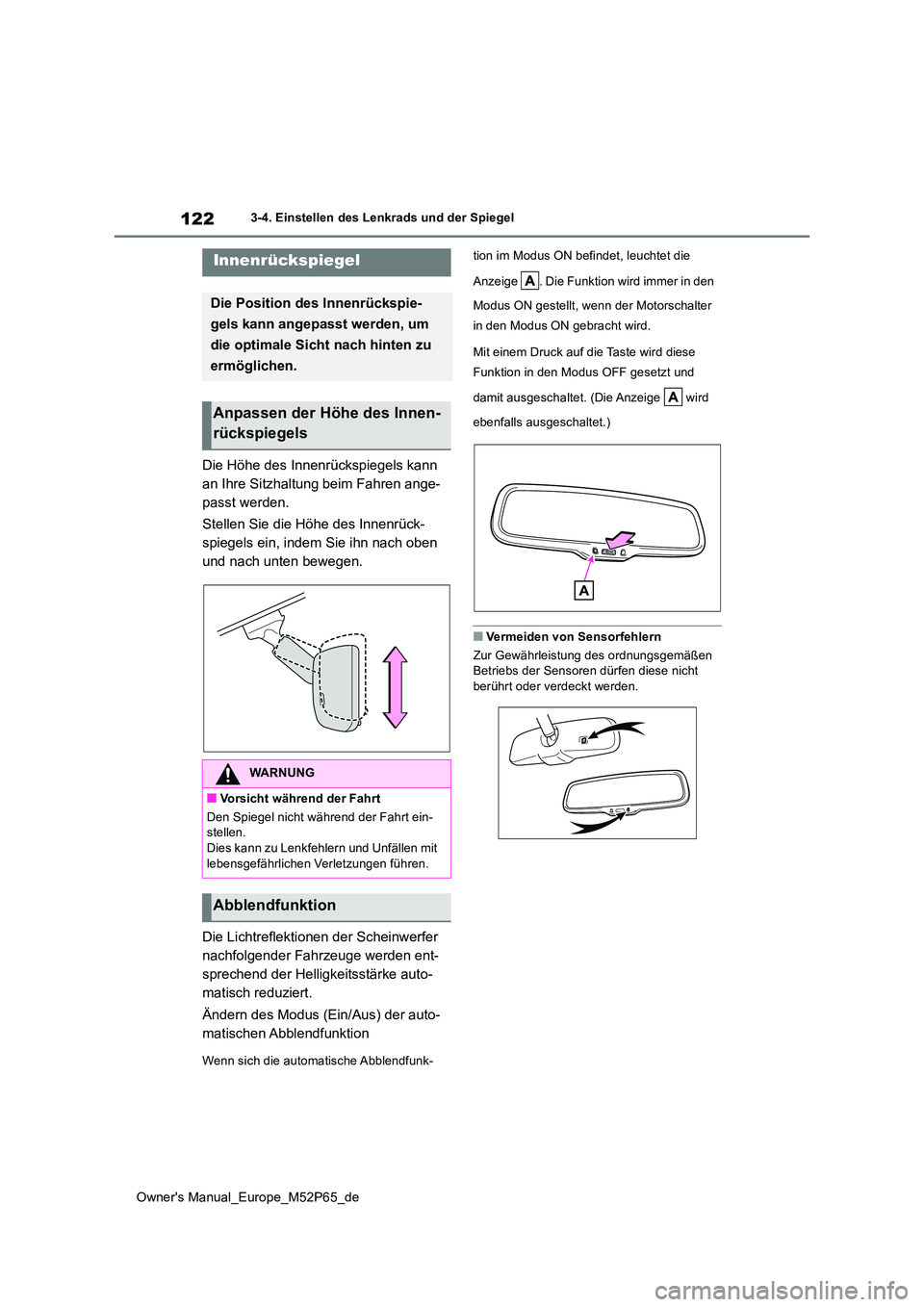 TOYOTA GR YARIS 2023  Betriebsanleitungen (in German) 122
Owner's Manual_Europe_M52P65_de
3-4. Einstellen des Lenkrads und der Spiegel
Die Höhe des Innenrückspiegels kann  
an Ihre Sitzhaltung beim Fahren ange-
passt werden. 
Stellen Sie die Höhe 