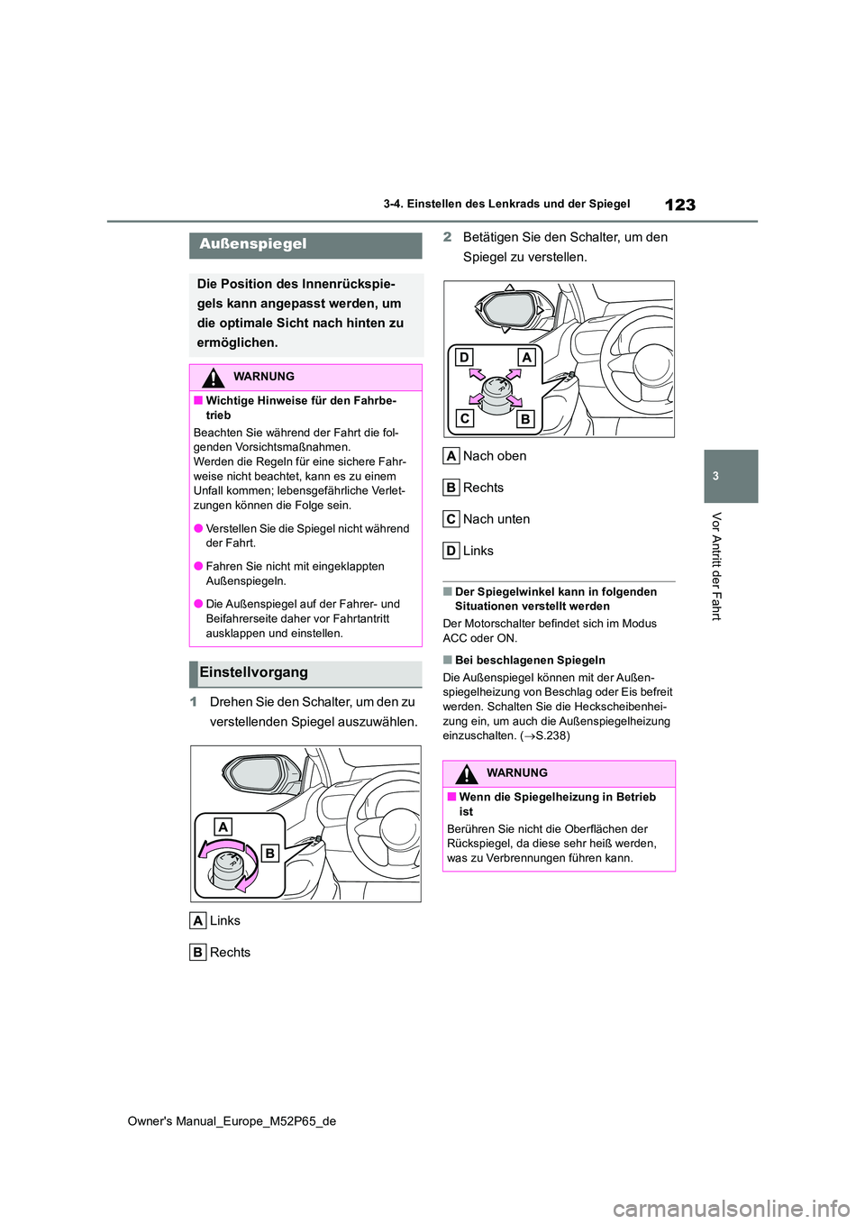 TOYOTA GR YARIS 2023  Betriebsanleitungen (in German) 123
3
Owner's Manual_Europe_M52P65_de
3-4. Einstellen des Lenkrads und der Spiegel
Vor Antritt der Fahrt
1Drehen Sie den Schalter, um den zu  
verstellenden Spiegel auszuwählen. 
Links 
Rechts 
2