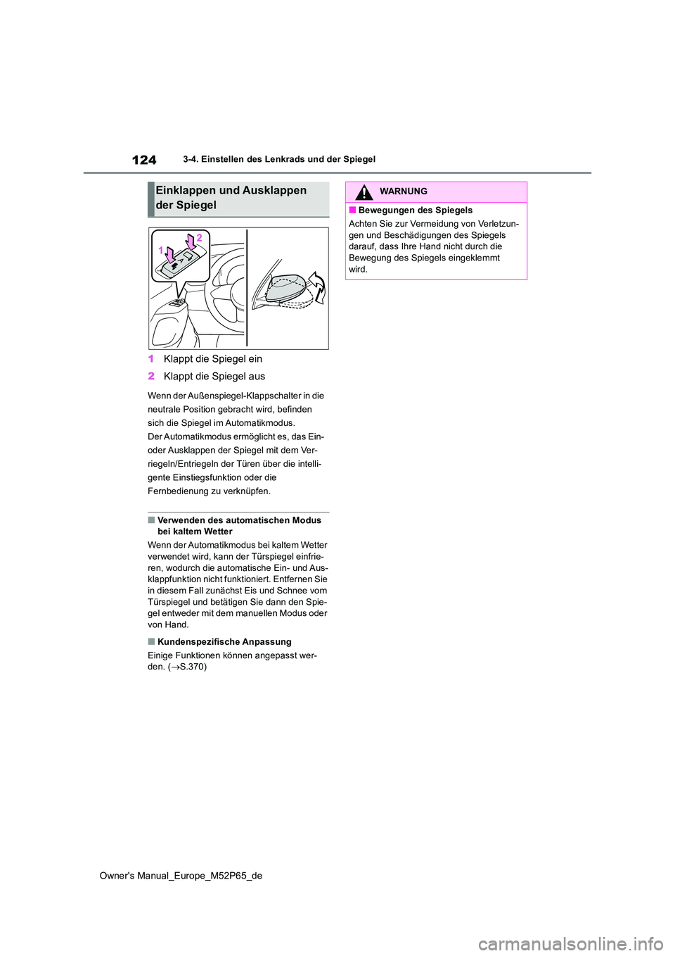 TOYOTA GR YARIS 2023  Betriebsanleitungen (in German) 124
Owner's Manual_Europe_M52P65_de
3-4. Einstellen des Lenkrads und der Spiegel
1Klappt die Spiegel ein 
2 Klappt die Spiegel aus
Wenn der Außenspiegel-Klappschalter in die  
neutrale Position g